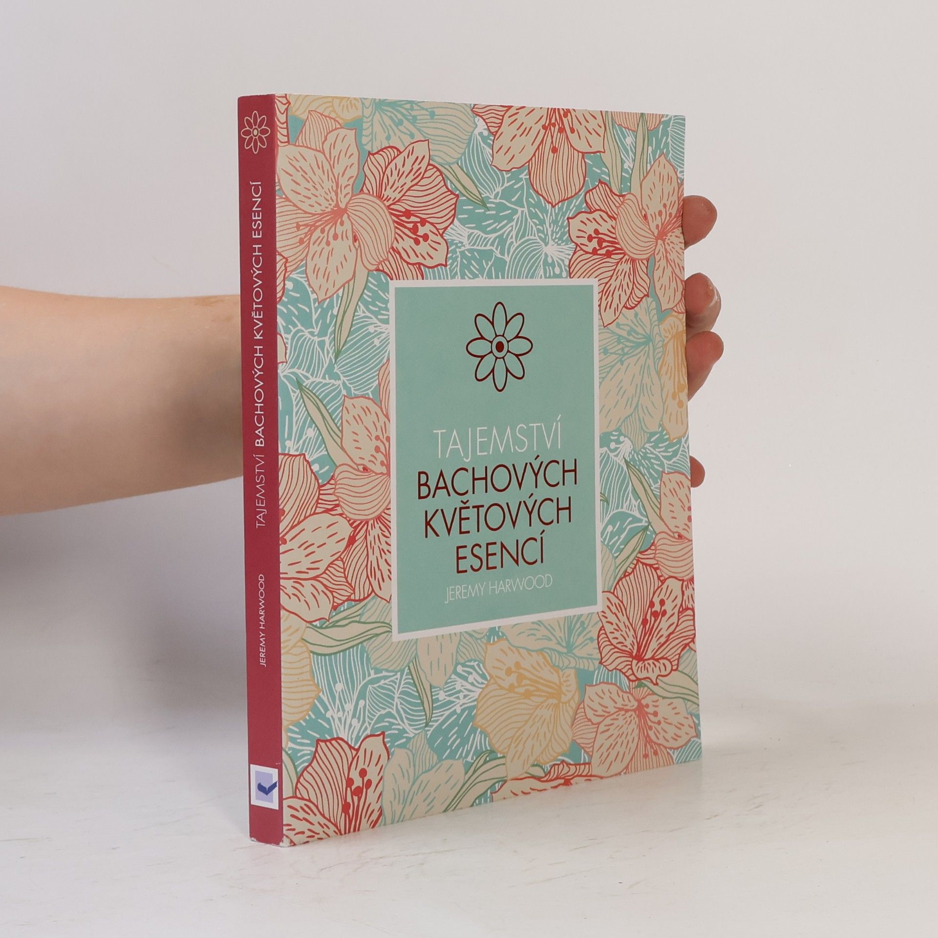 Jeremy Harwood Tajemství Bachových květových esencí