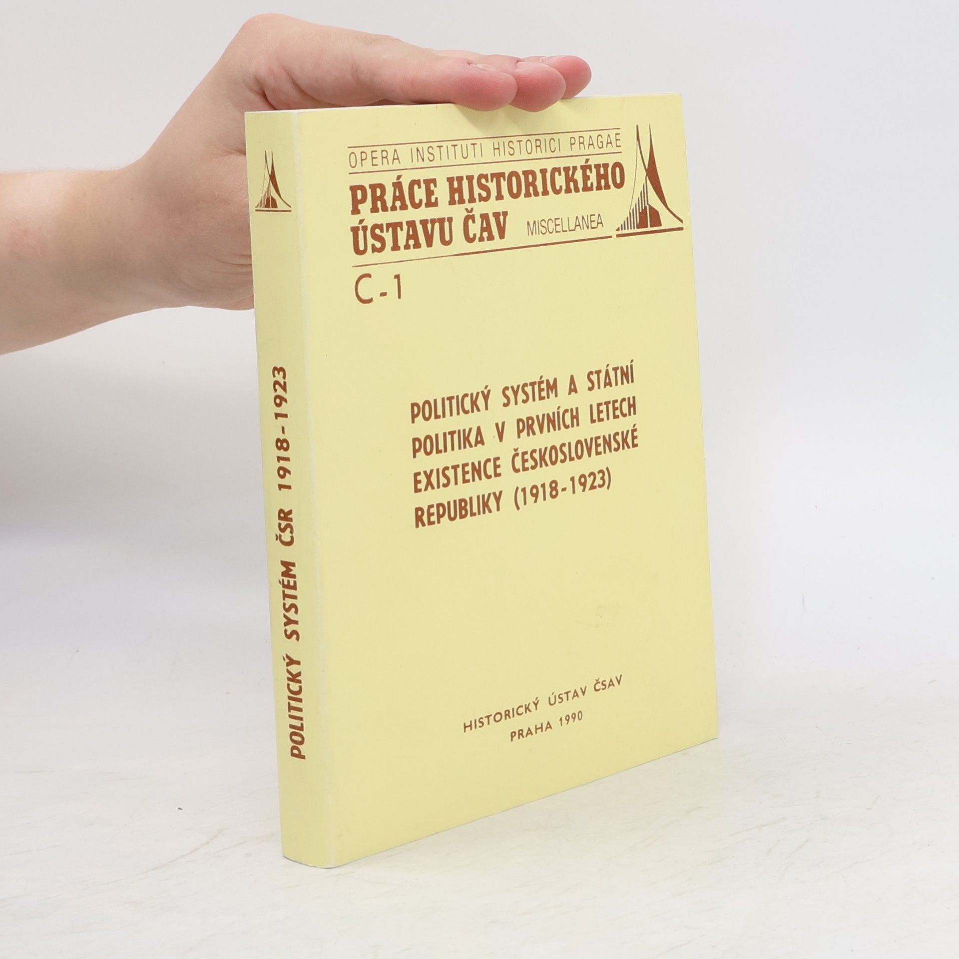 Various authors Práce Historického Ústavu ČAV Miscellanea - C-1: Politický systém a státní politika v prvních letech existence Československé republiky, 1918-1923