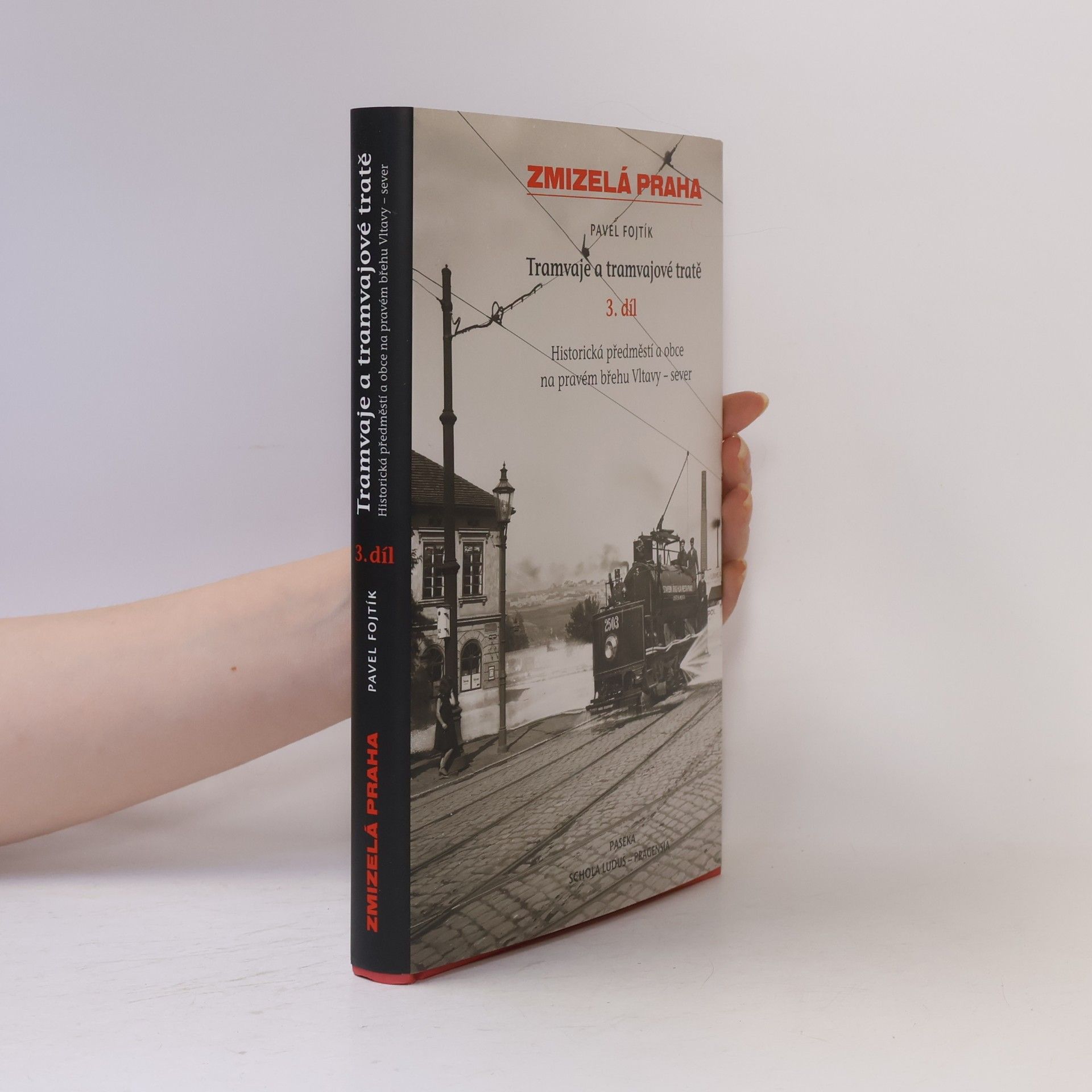 Pavel Fojtík Tramvaje a tramvajové tratě, 3. díl - Historická předměstí a obce na pravém břehu - sever