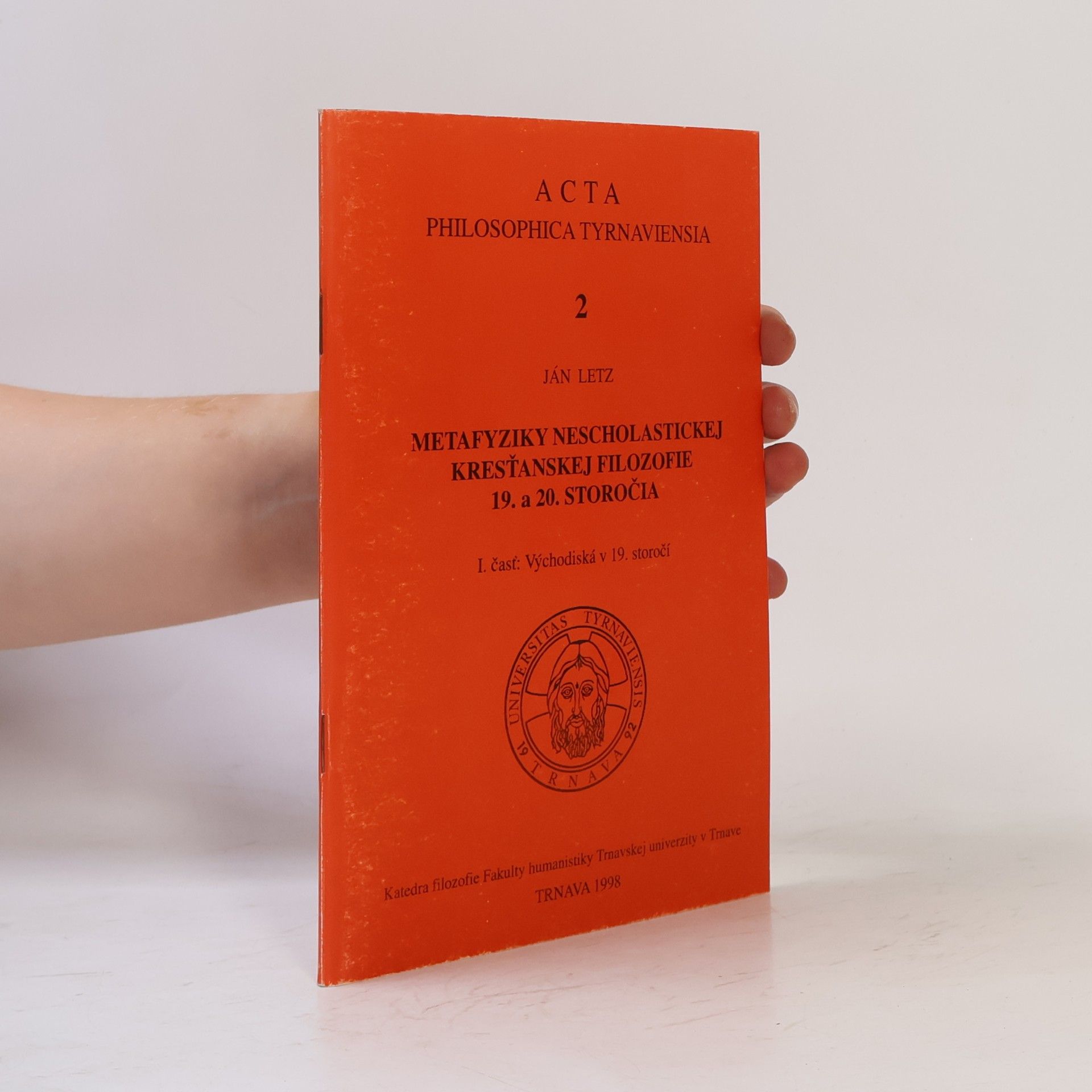 Ján Letz Acta Philosophica Tyrnaviensis - 2: Metafyziky nescholastickej kresťanskej filozofie 19. a 20. storočia