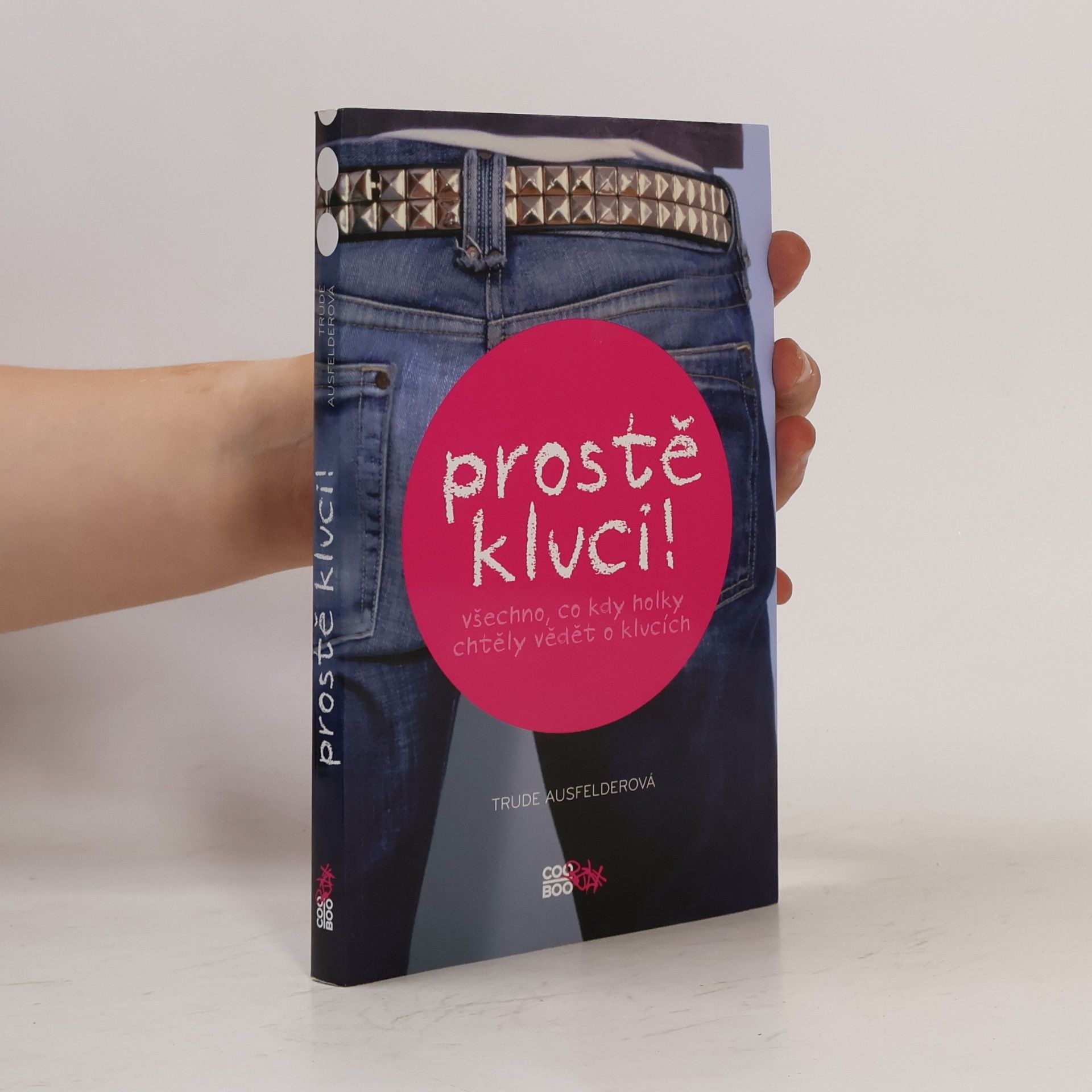 Trude Ausfelder Prostě kluci! : všechno, co kdy holky chtěly vědět o klucích