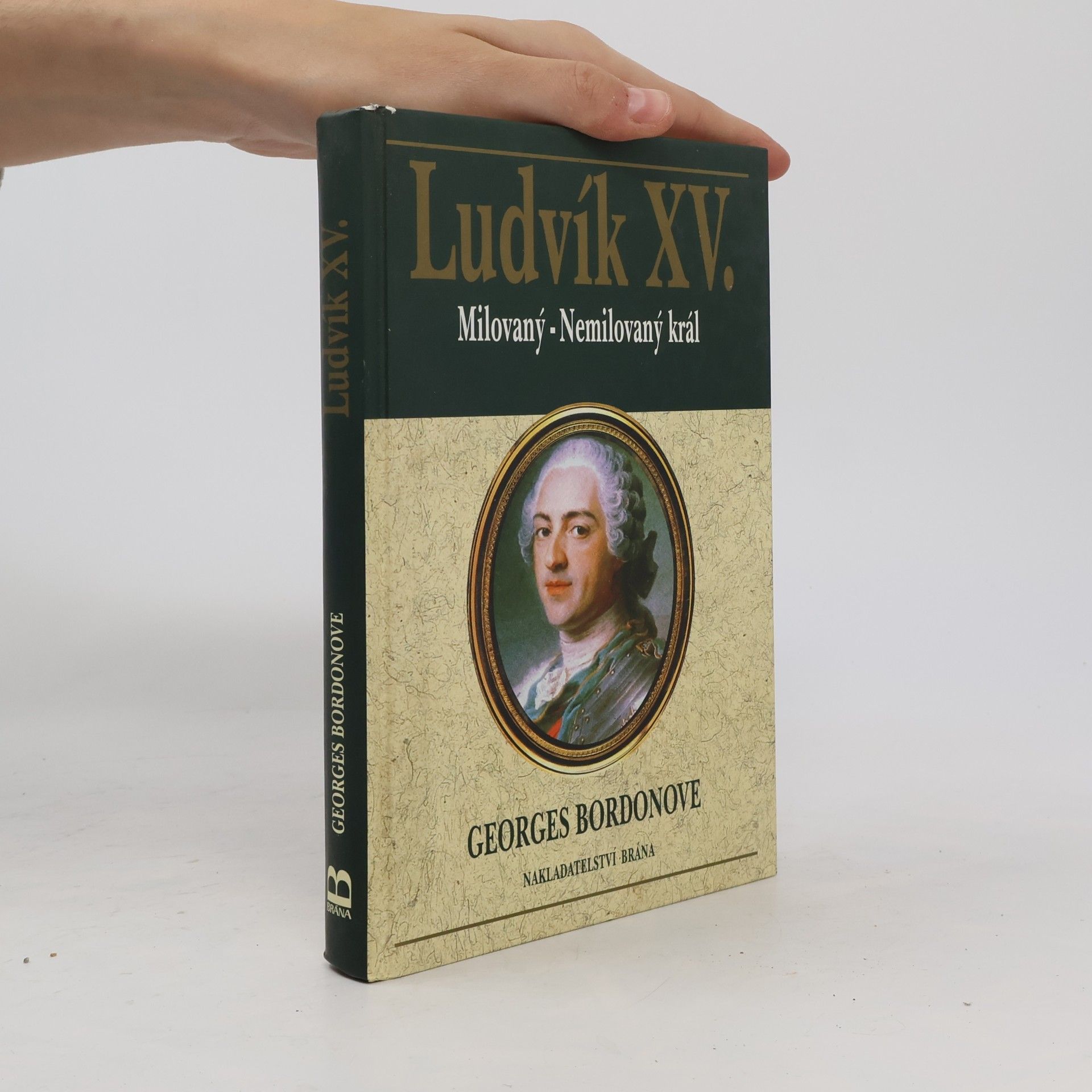 Georges Bordonove Ludvík XV. Milovaný - nemilovaný král