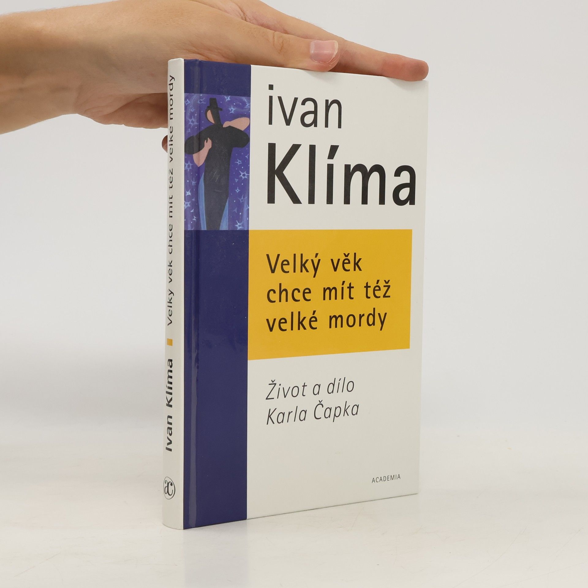Ivan Klíma Velký věk chce mít též velké mordy. Život a dílo Karla Čapka