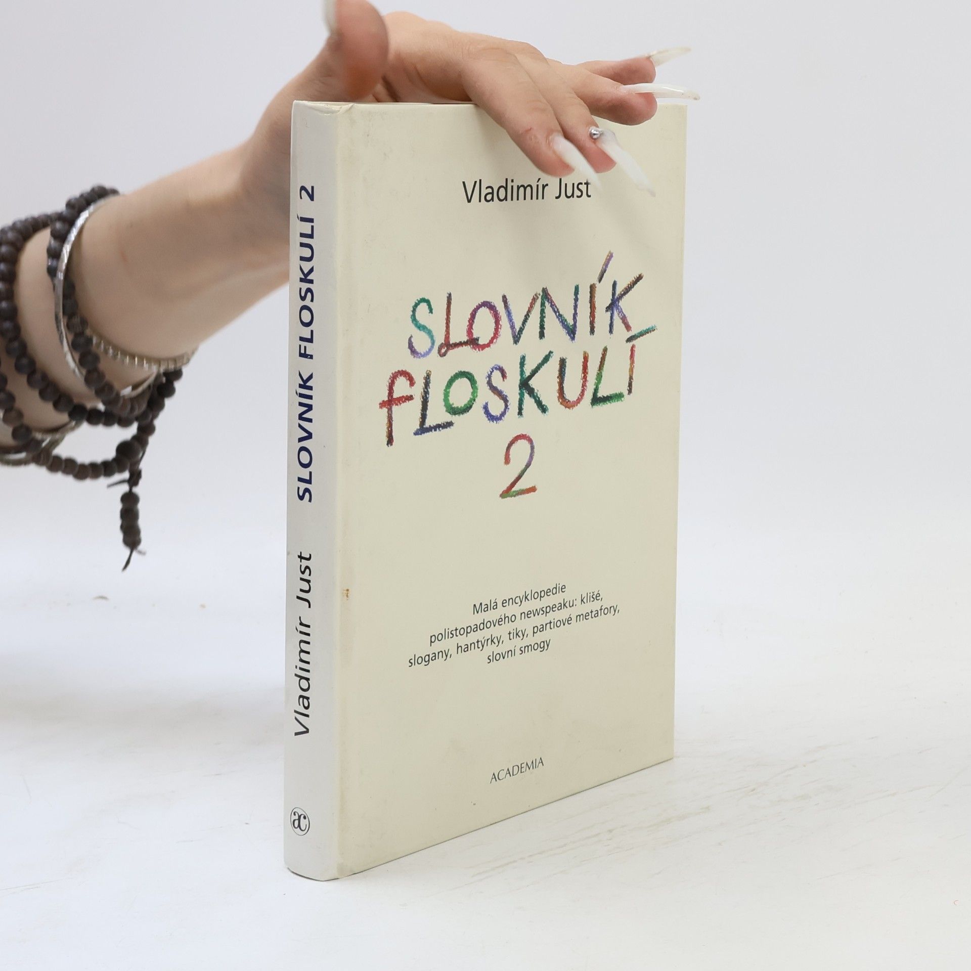 Vladimír Just Slovník floskulí : malá encyklopedie polistopadového newspeaku: klišé, slogany, hantýrky, tiky, partiové metafory, slovní smogy. 2