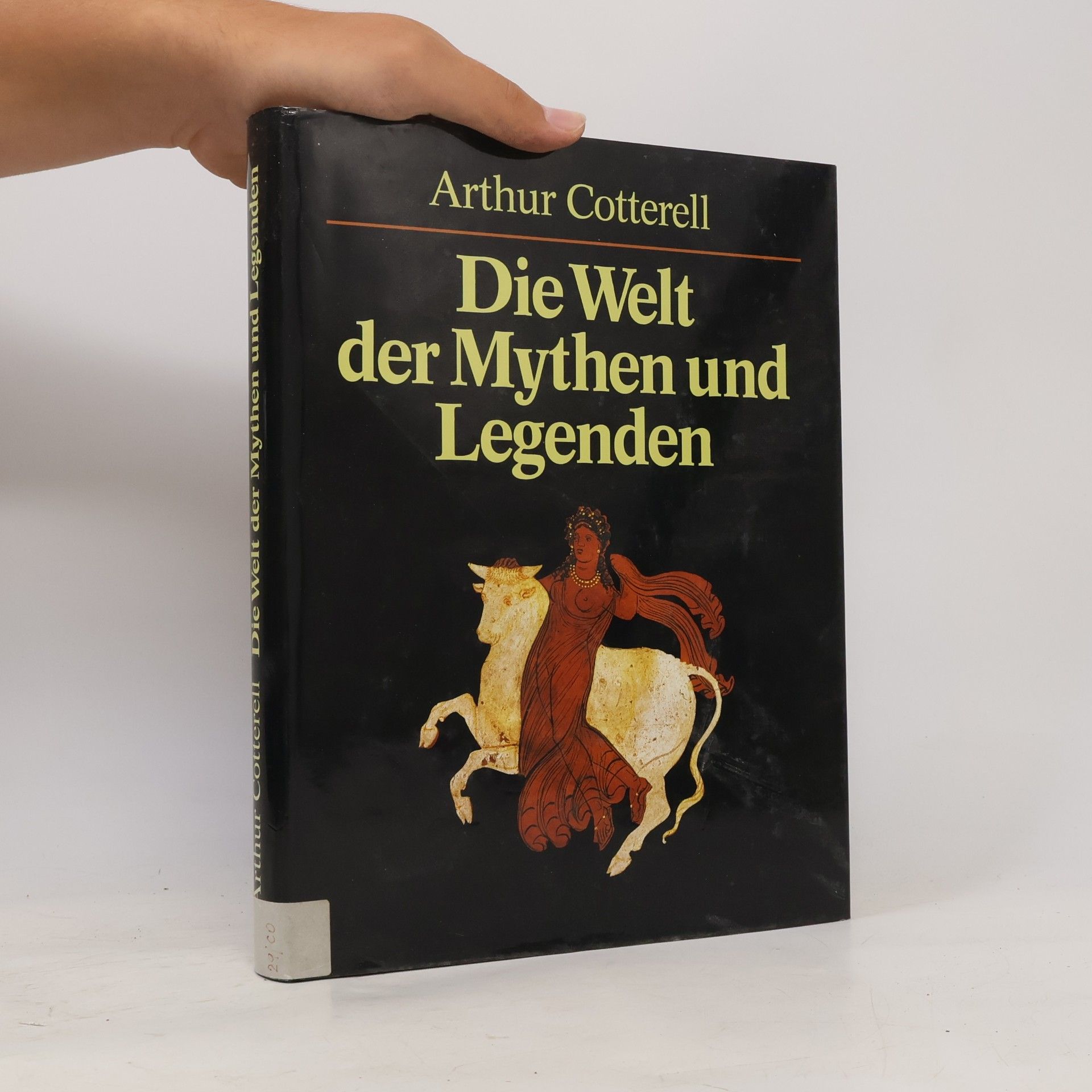 Arthur Cotterell Die Welt der Mythen und Legenden