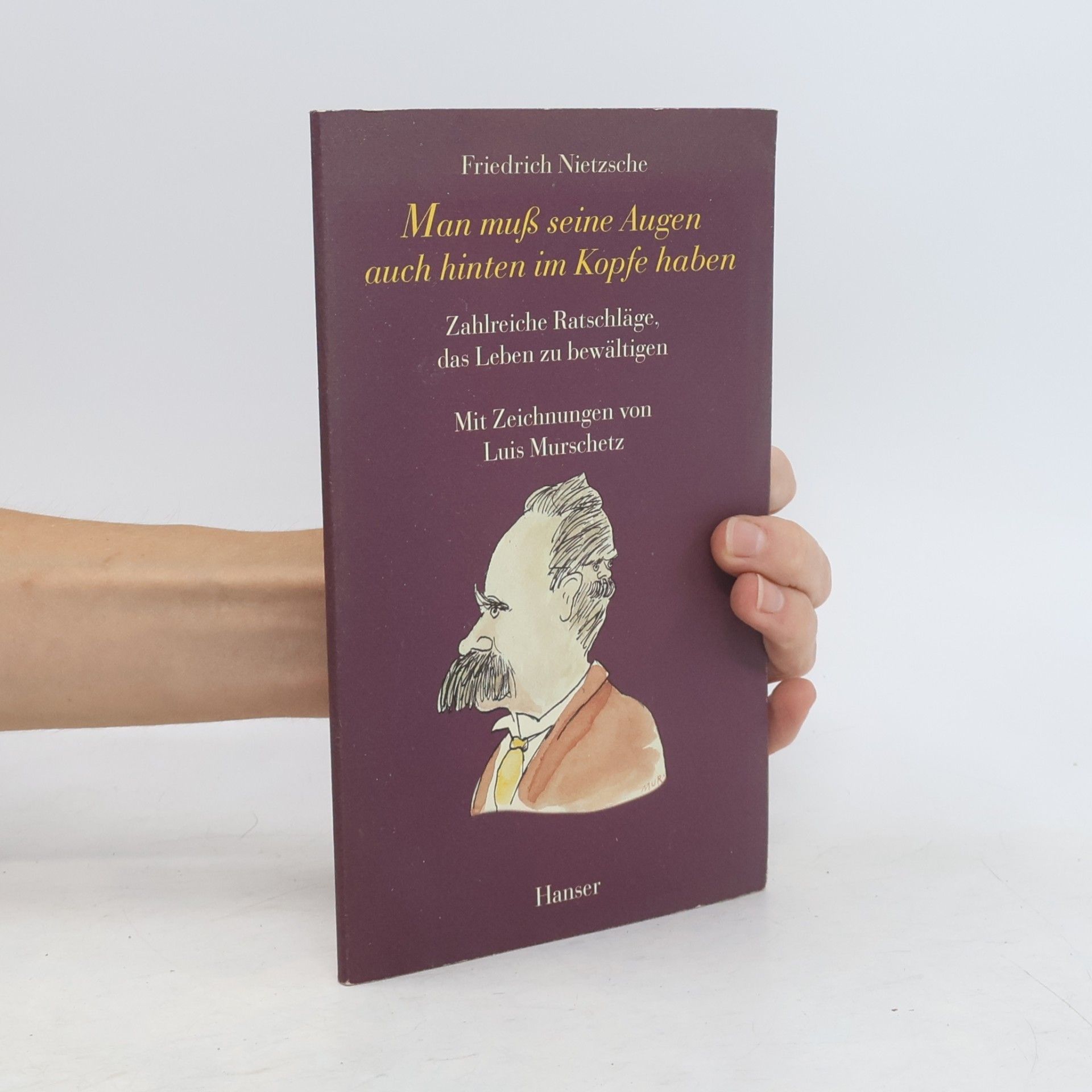Friedrich Nietzsche Man muß seine Augen auch hinten im Kopfe haben