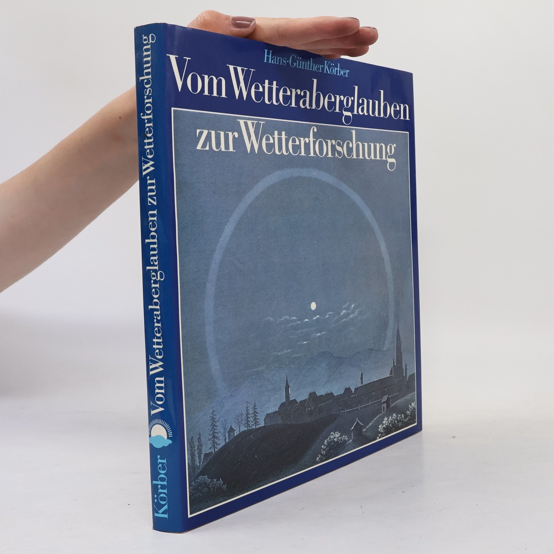 Hans-Günther Körber Vom Wetteraberglauben zur Wetterforschung