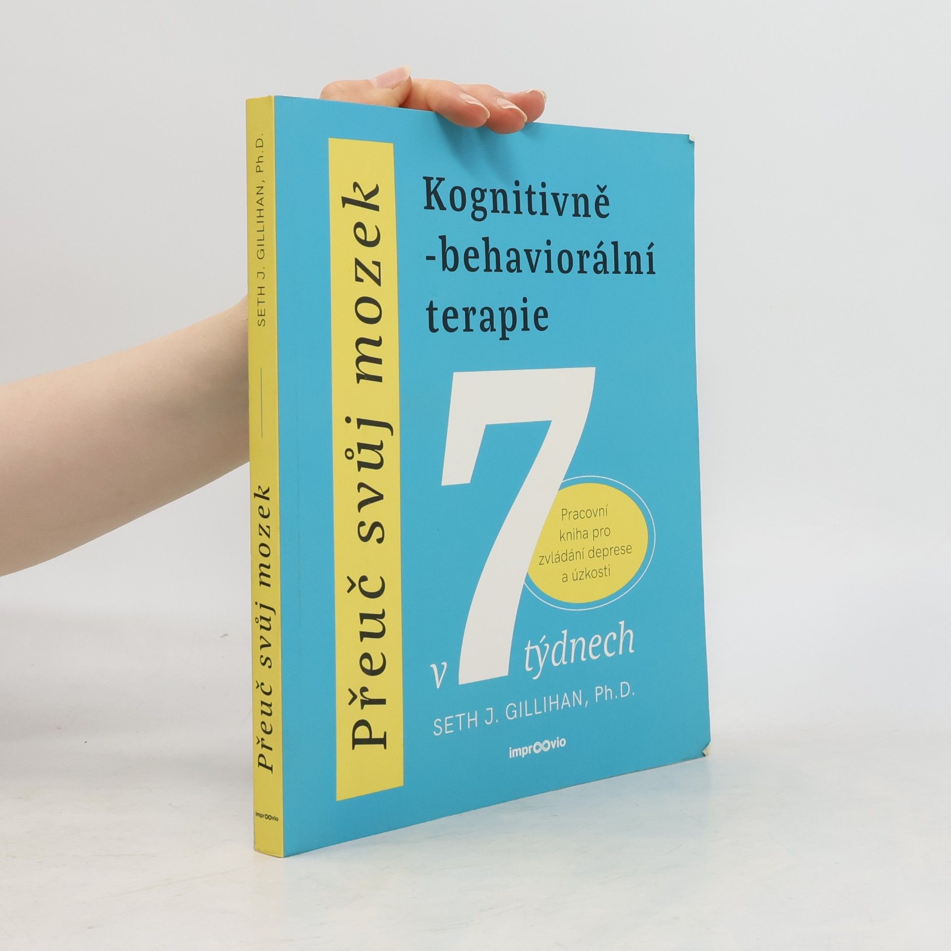 Přeuč svůj mozek. Kognitivně-behaviorální terapie v 7 týdnech. Pracovní kniha pro zvládání deprese a úzkosti