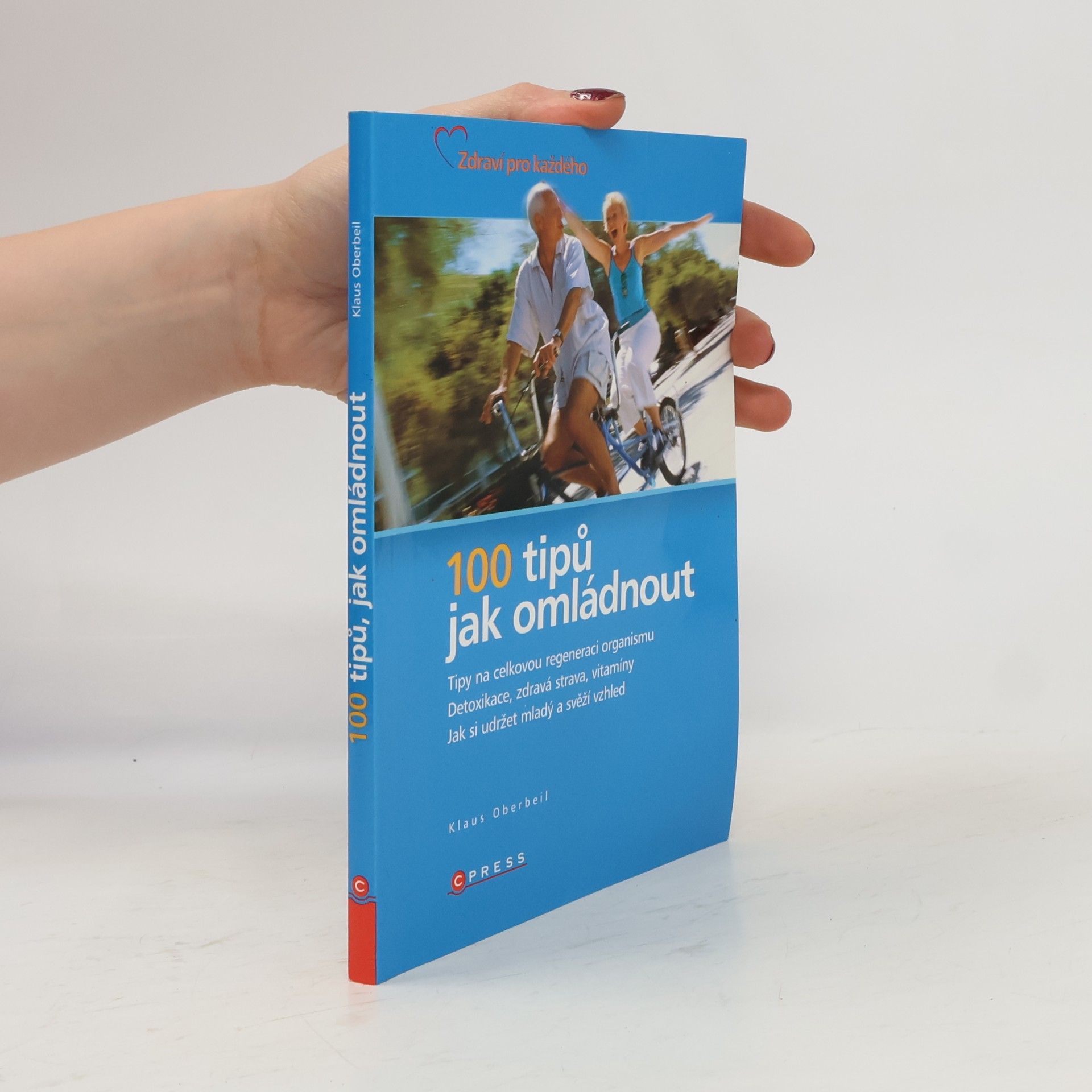 Klaus Oberbeil 100 tipů jak omládnout : [tipy na celkovou regeneraci organismu : detoxikace, zdravá strava, vitamíny : jak si udržet mladý a svěží vzhled]