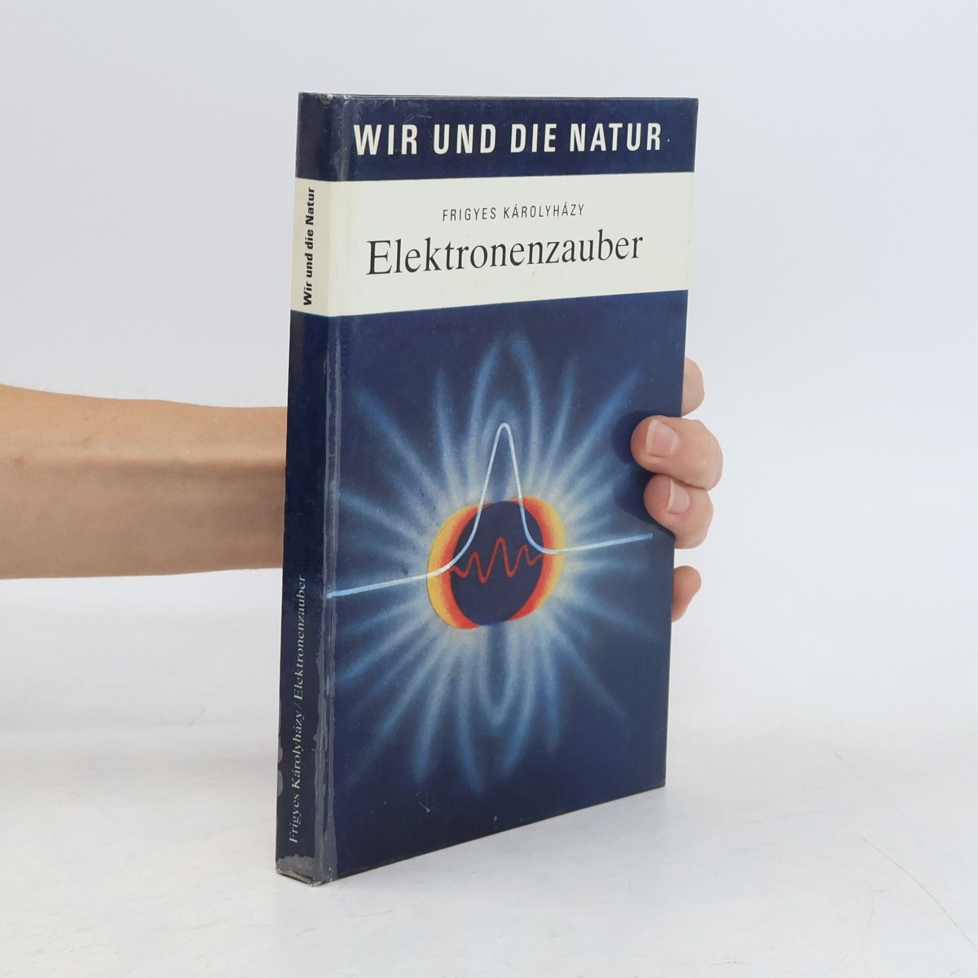 Frigyes Károlyházy Wir und die Natur: Elektronenzauber