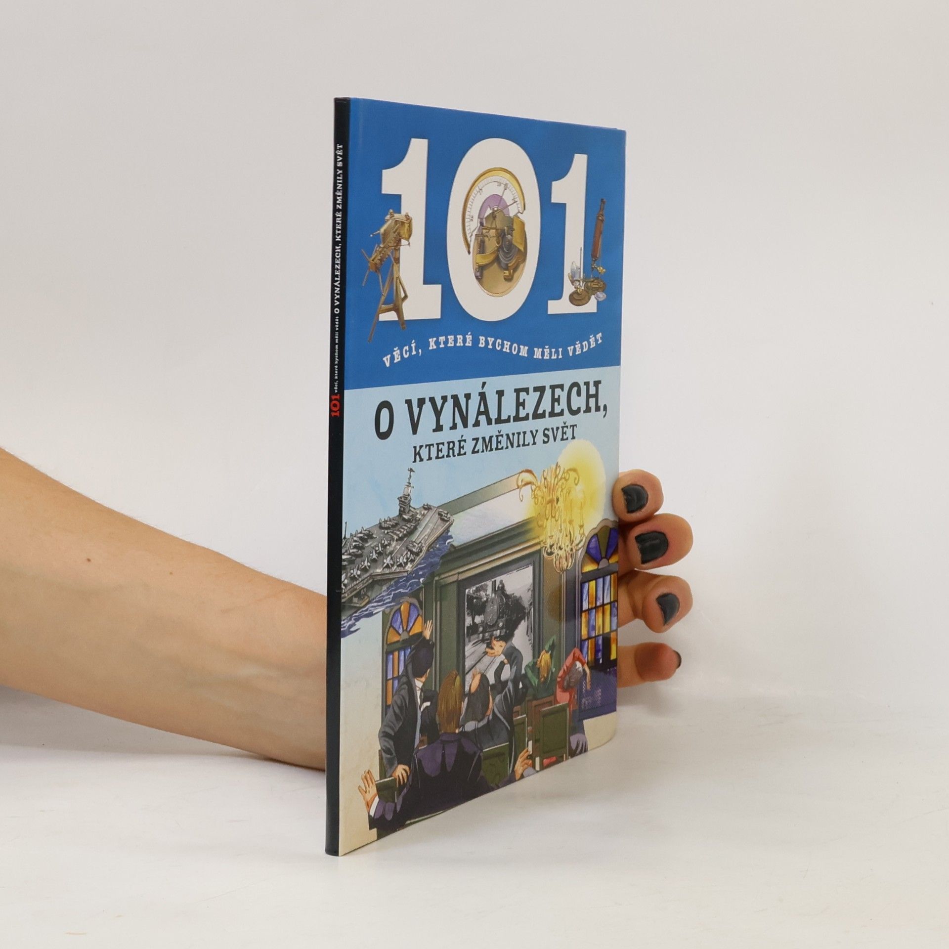 Autores varios 101 věcí, které bychom měli vědět o vynálezech, které změnily svět