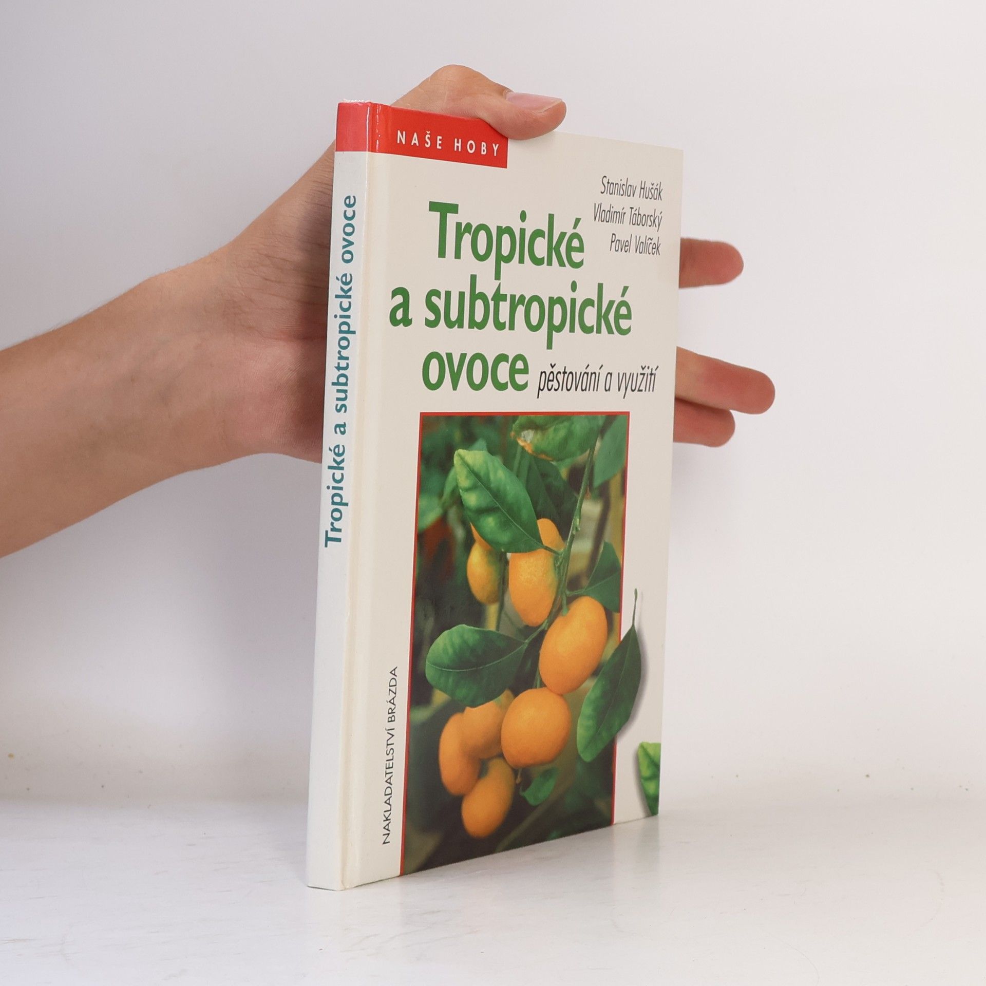 Pavel Valíček Tropické a subtropické ovoce - pěstování a využití