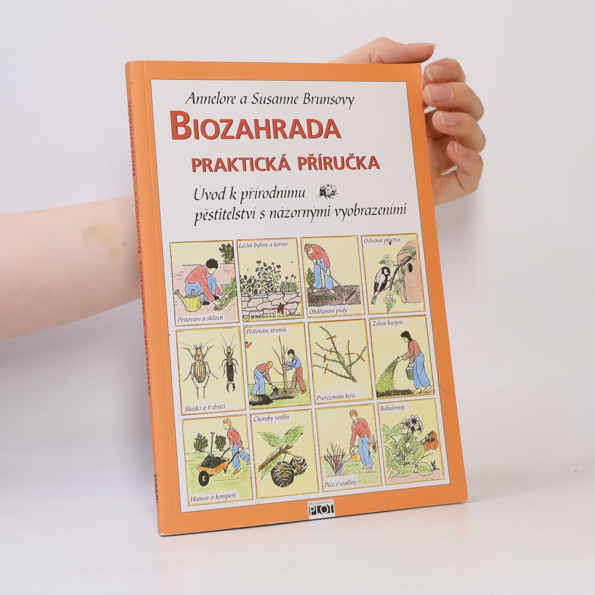 Annelore Bruns Biozahrada: Praktická příručka : úvod k přírodnímu pěstitelství s názornými vyobrazeními