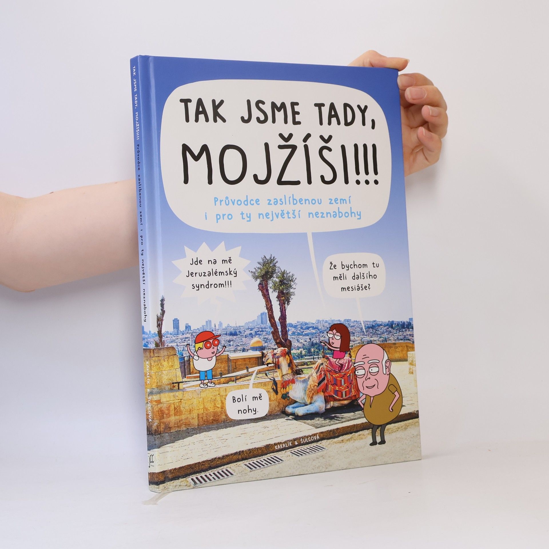 Pavlína Šulcová Tak jsme tady, Mojžíši!!! : průvodce zaslíbenou zemí i pro ty největší neznabohy
