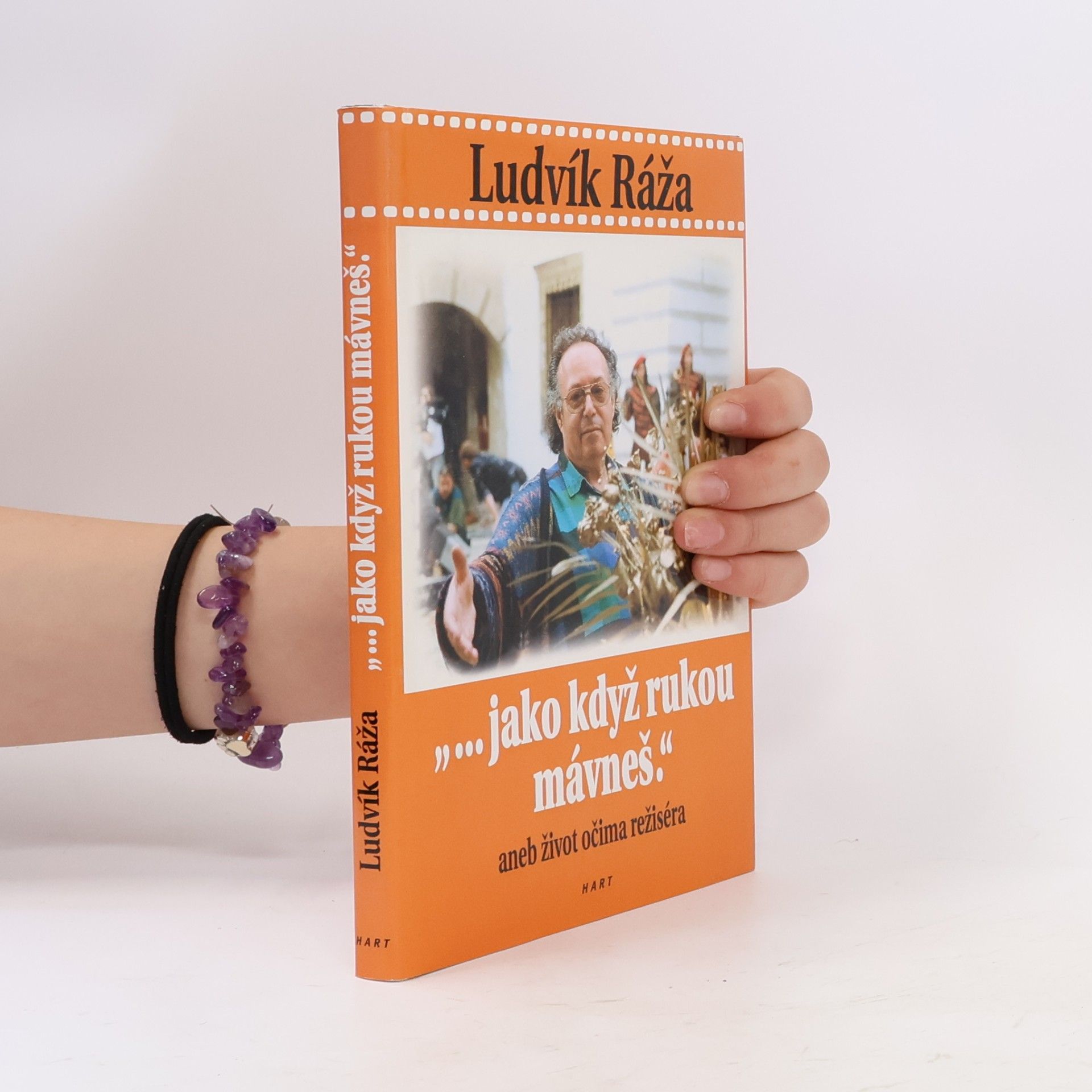 Evženie Rážová Ludvík Ráža : "-jako když rukou mávneš", aneb, Život očima režiséra