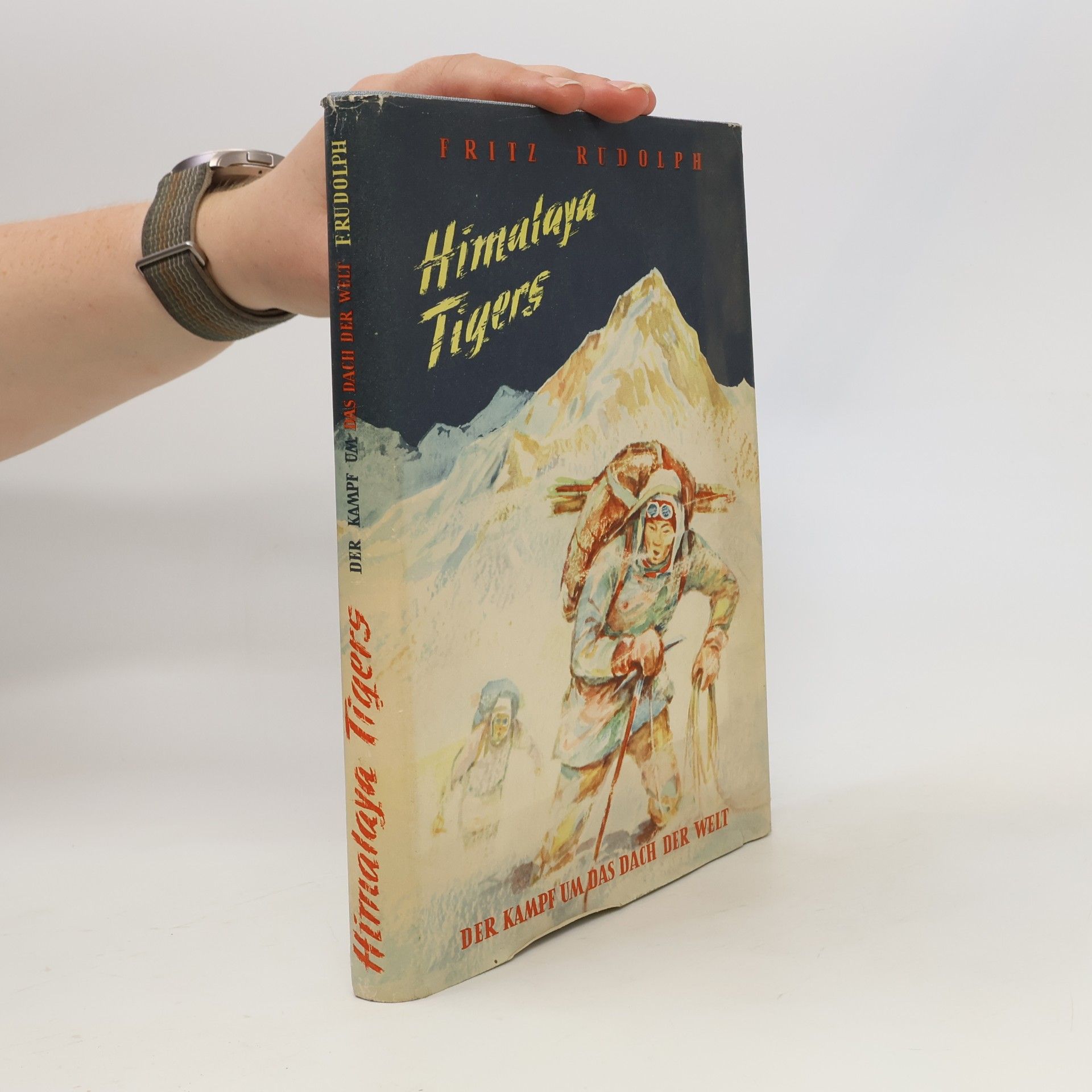 Fritz Rudolph Himalaya Tigers : Der Kampf um das Dach der Welt
