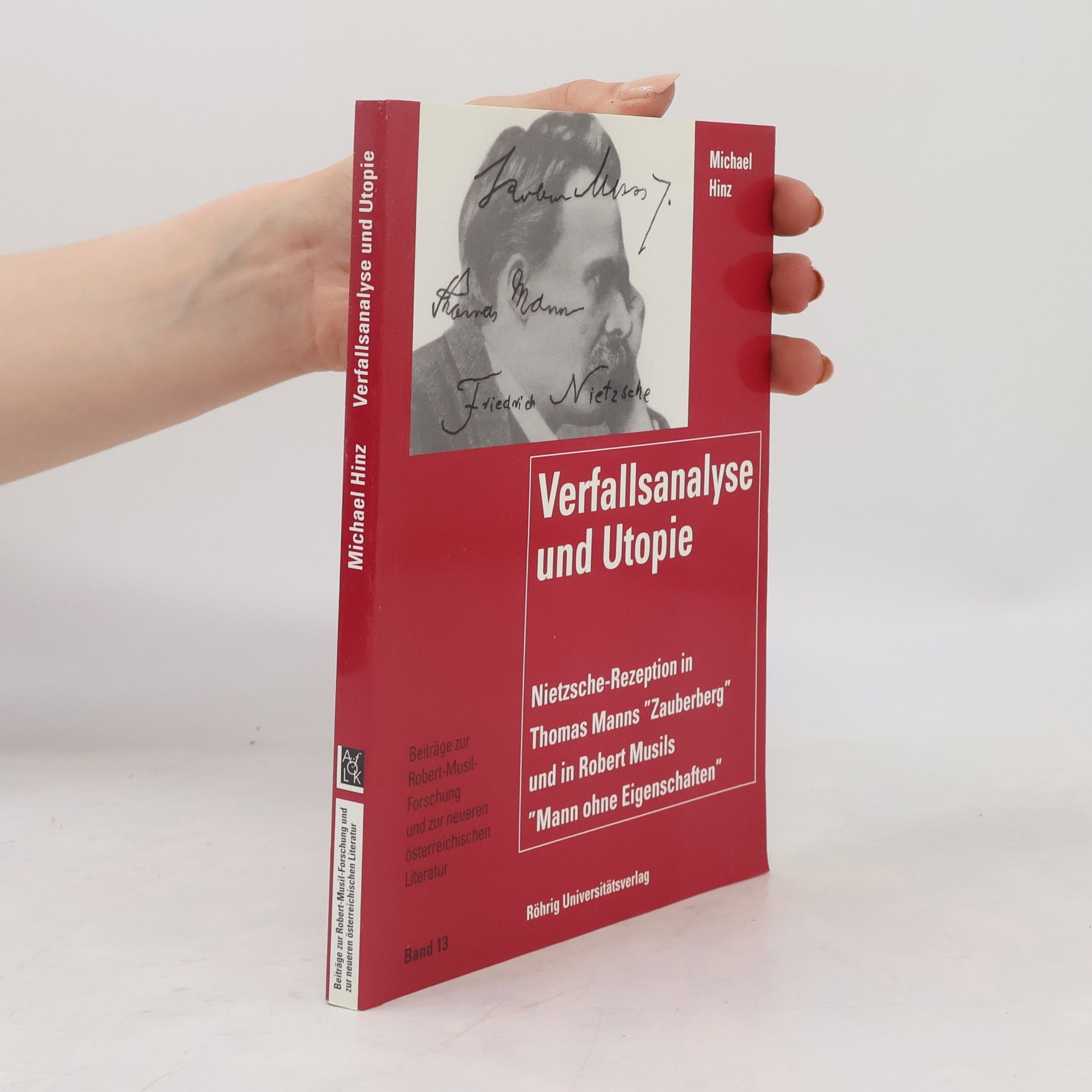 Michael Hinz Beiträge zur Robert-Musil-Forschung und zur neueren österreichischen Literatur - 13: Verfallsanalyse und Utopie