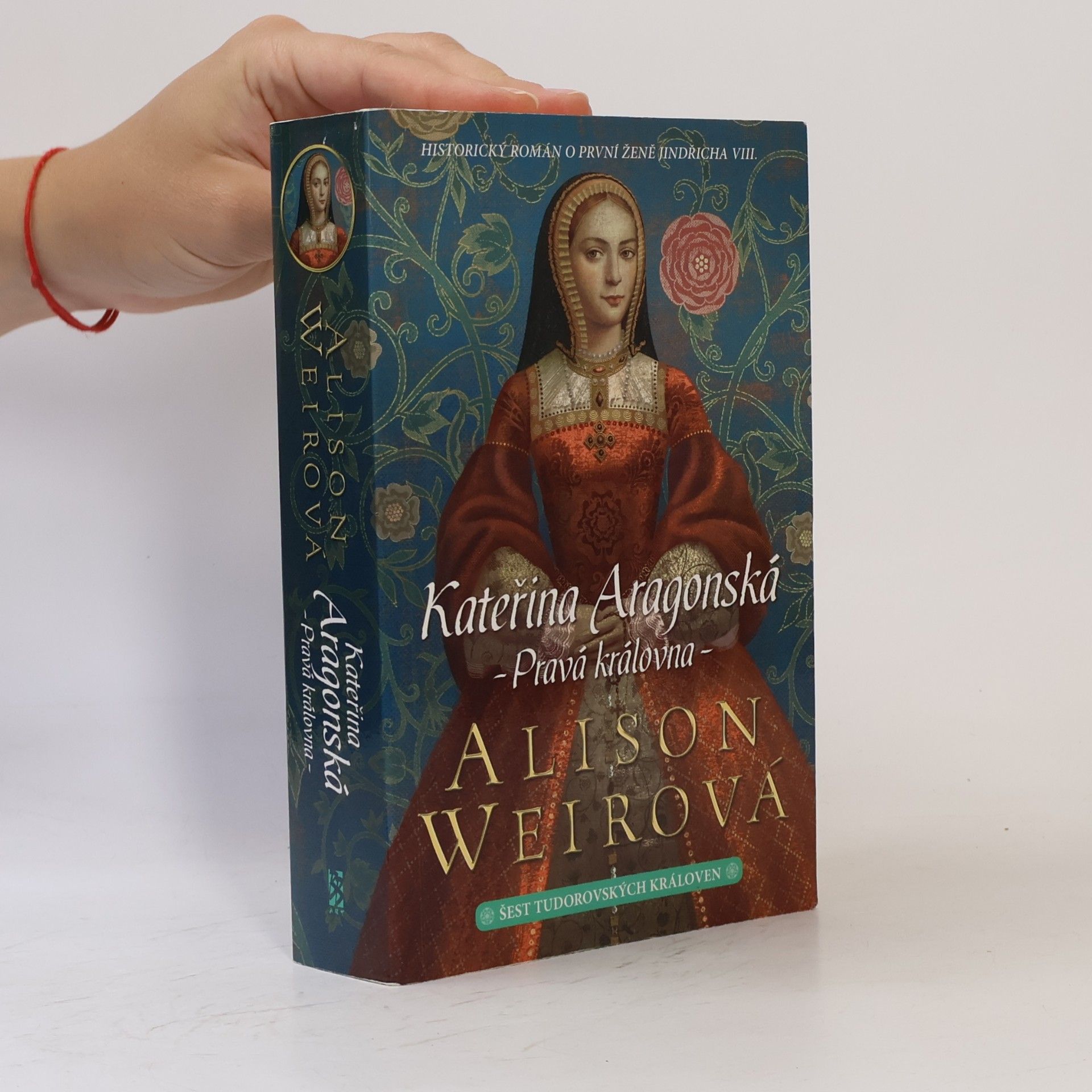Alisom Weir Šest tudorovských královen. Kateřina Aragonská : Pravá královna