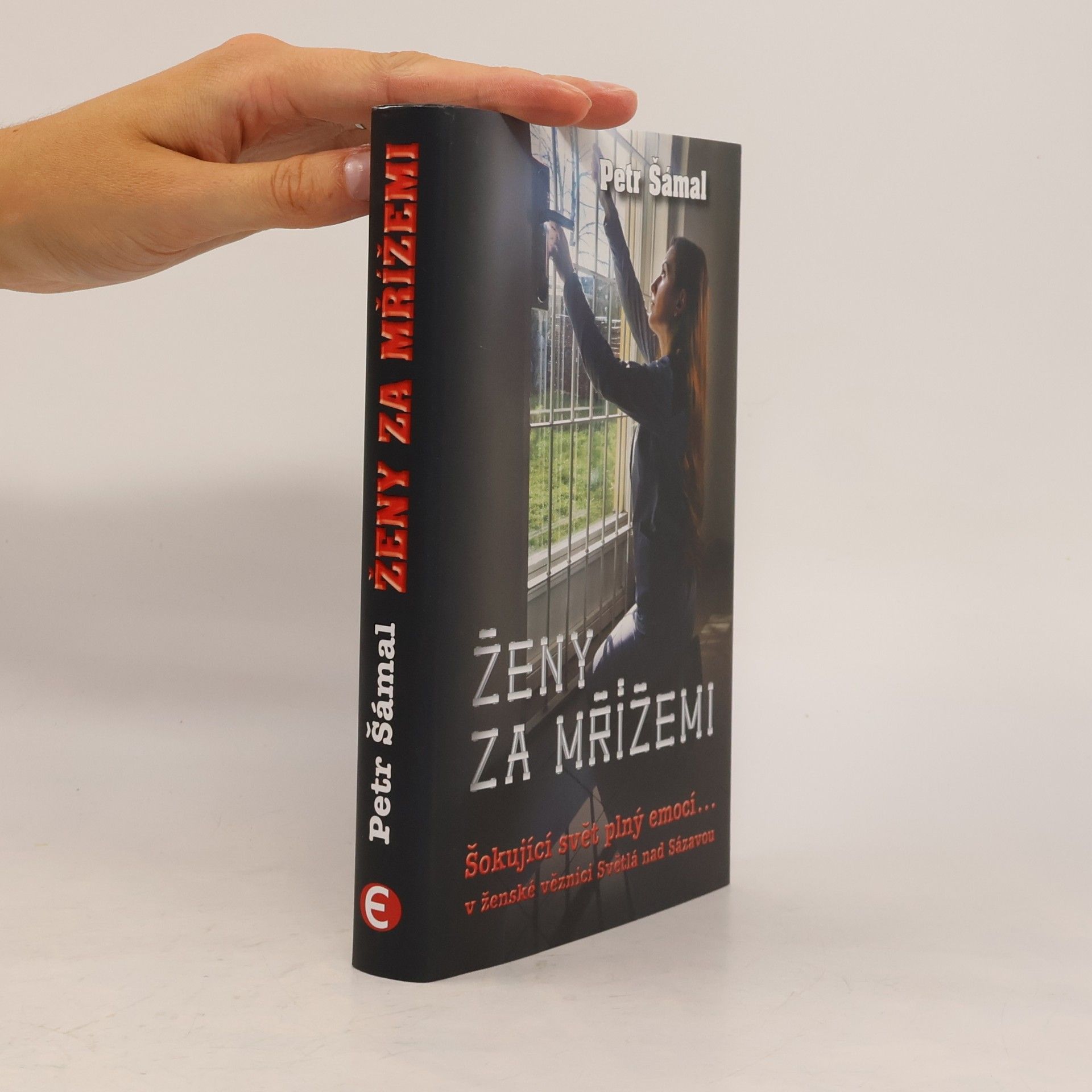 Petr Šámal Ženy za mřížemi : šokující svět plný emocí... v ženské věznici Světlá nad Sázavou