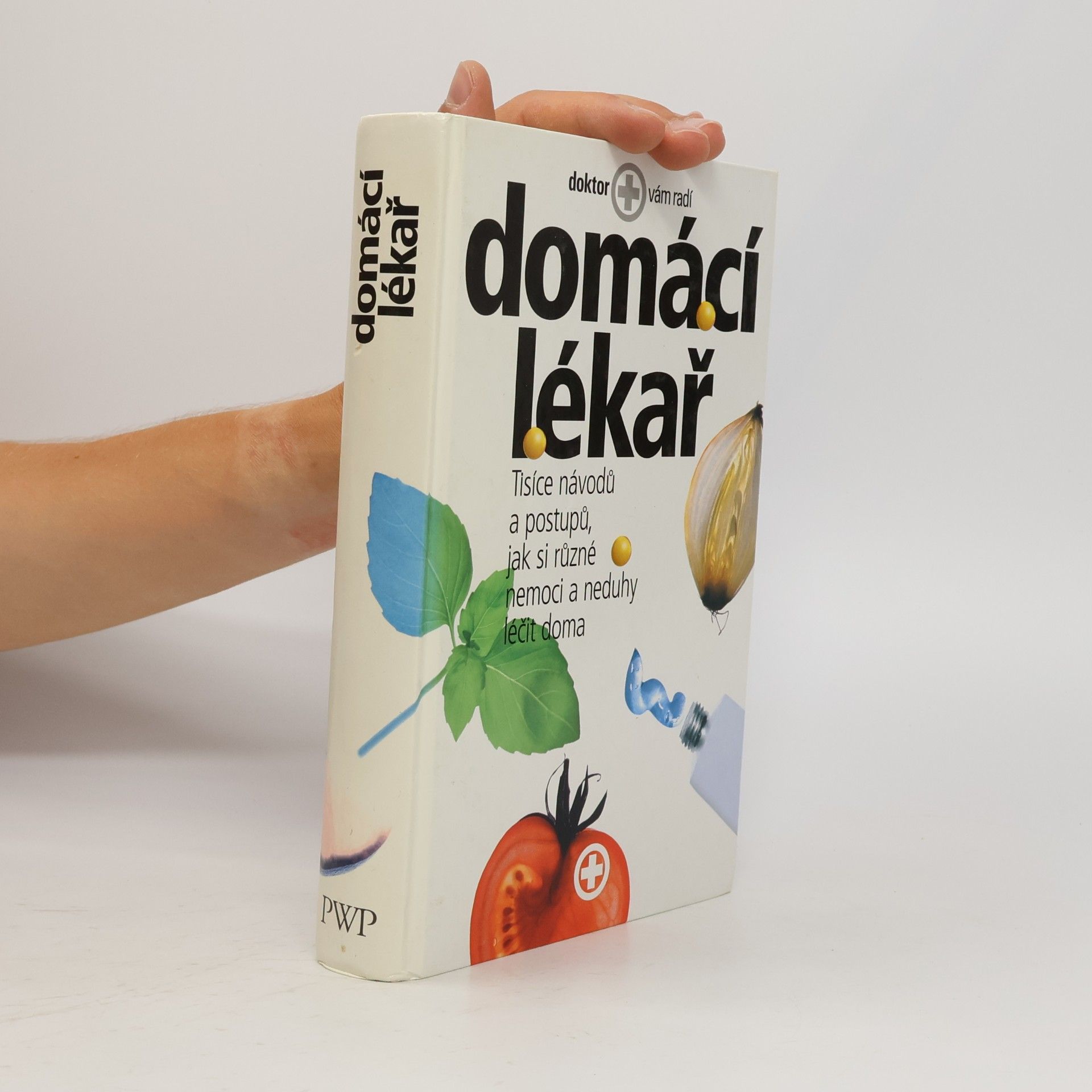 Autorenkollektiv Domácí lékař. Tisíce návodů a postupů, jak si různé nemoci a neduhy léčit doma