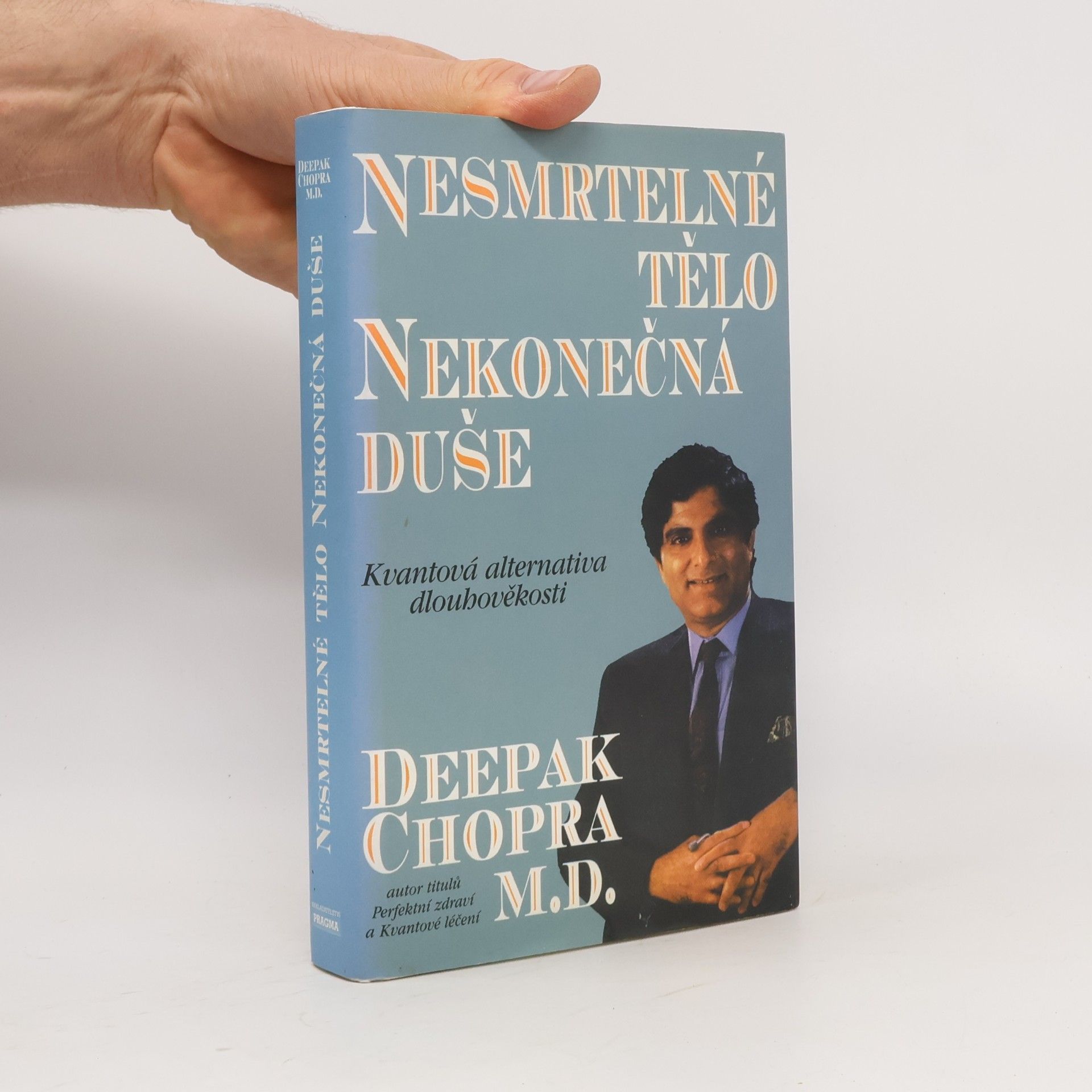 Deepak Chopra Nesmrtelné tělo, nekonečná duše : kvantová alternativa dlouhověkosti