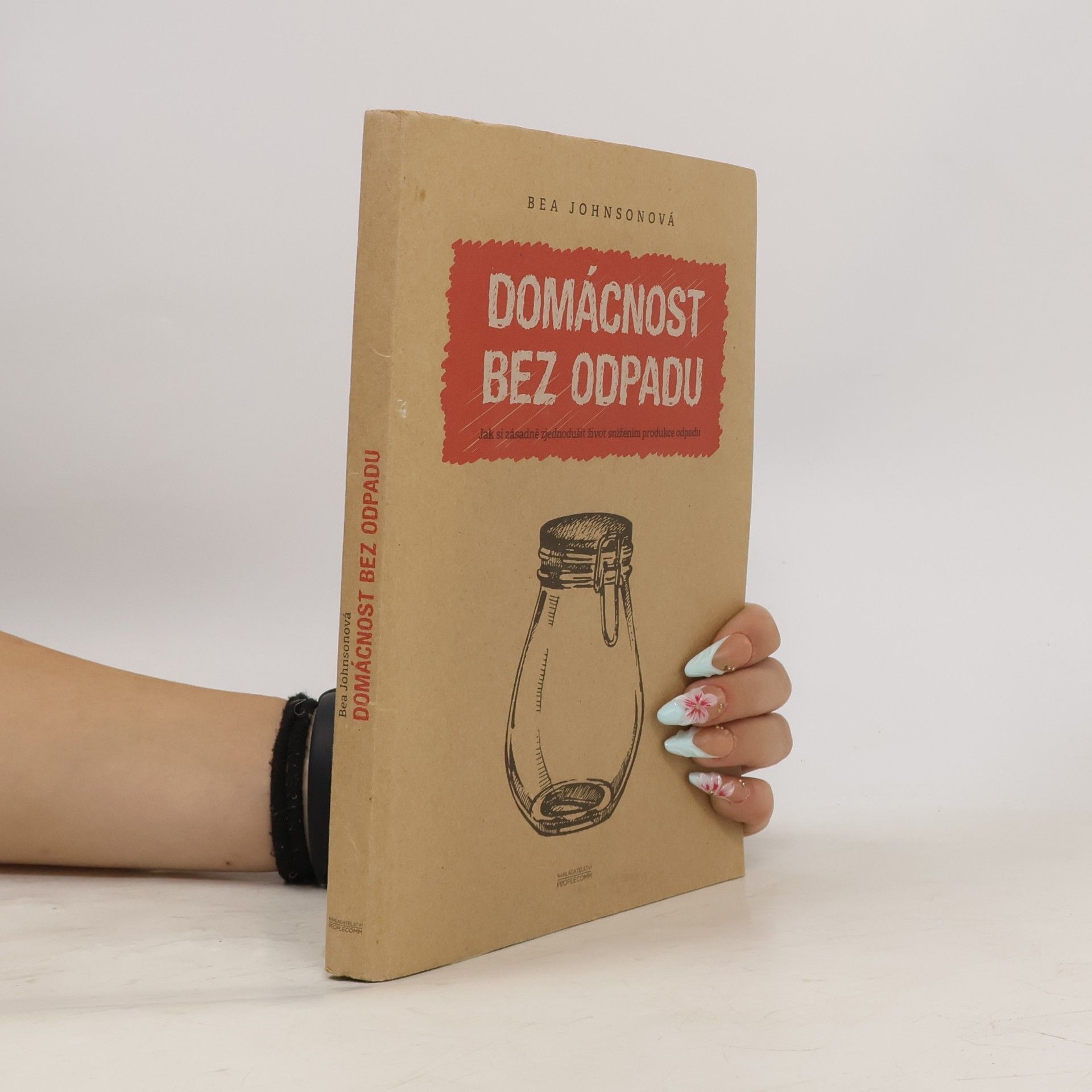 Béa Johnson Domácnost bez odpadu: Jak si zásadně zjednodušit život snížením produkce odpadu