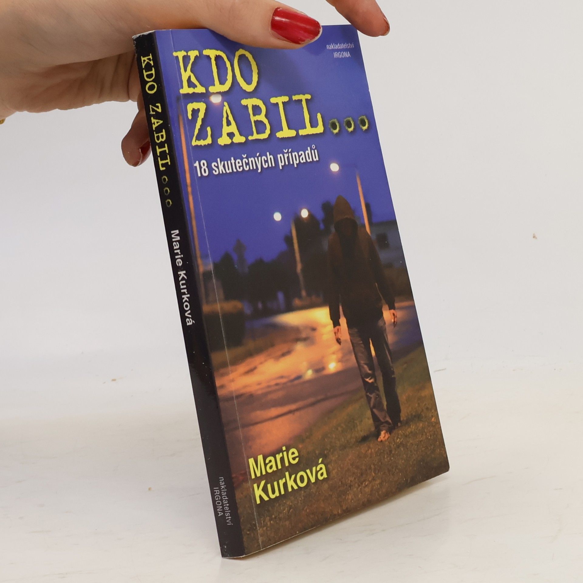 Marie Kurková Kdo zabil... : 18 skutečných kriminálních případů
