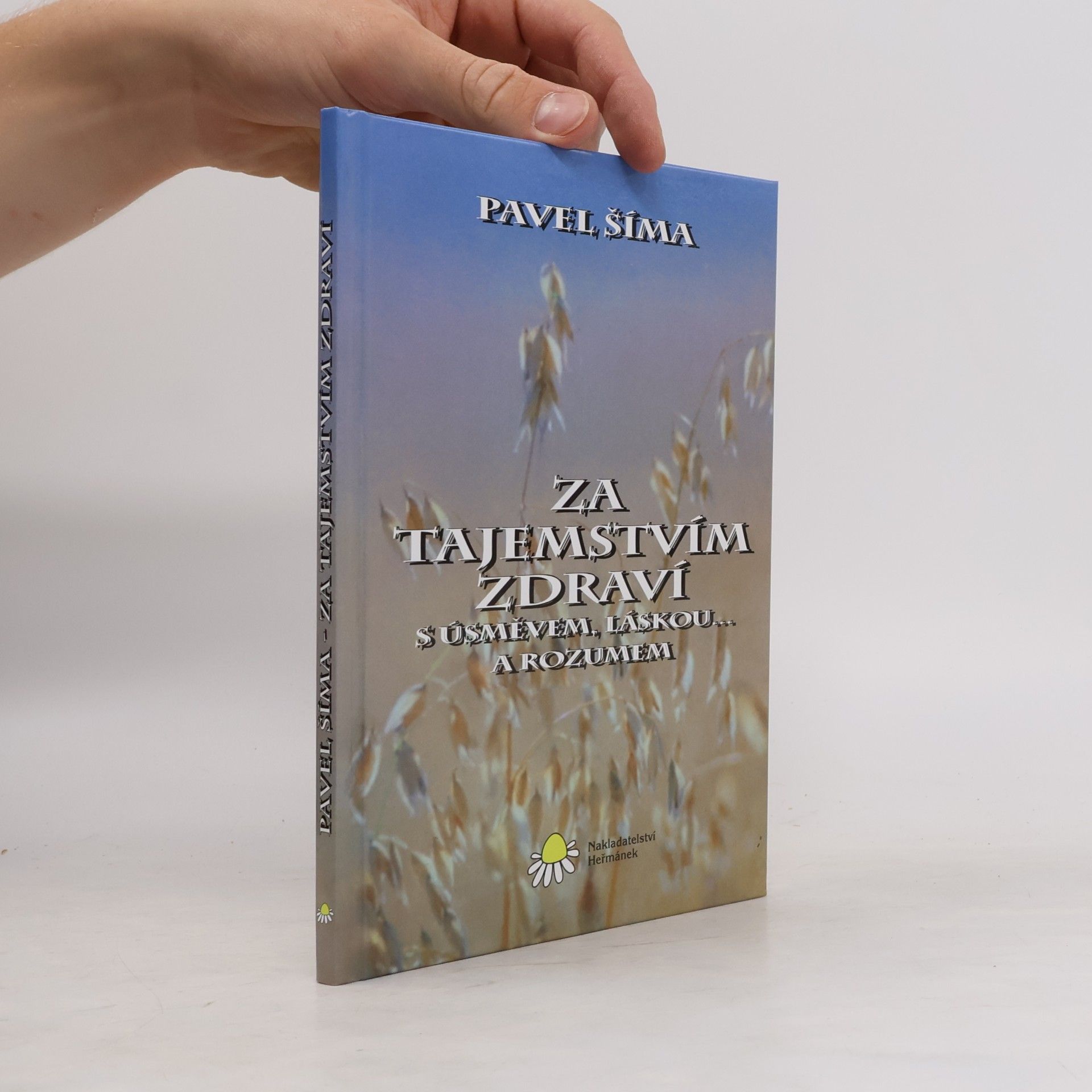 Pavel Šíma Za tajemstvím zdraví s úsměvem, láskou... a rozumem