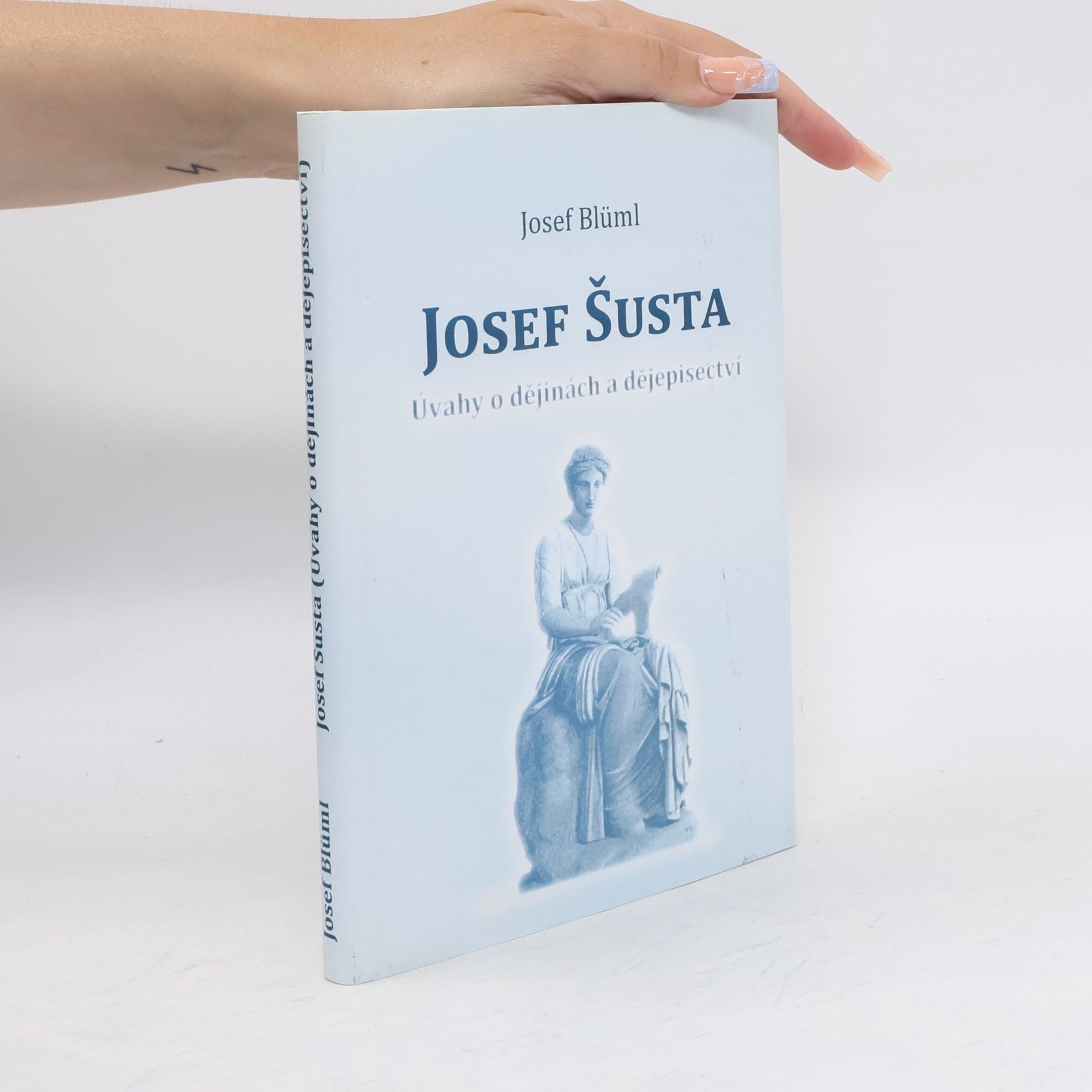 Josef Blüml Josef Šusta - úvahy o dějinách a dějepisectví
