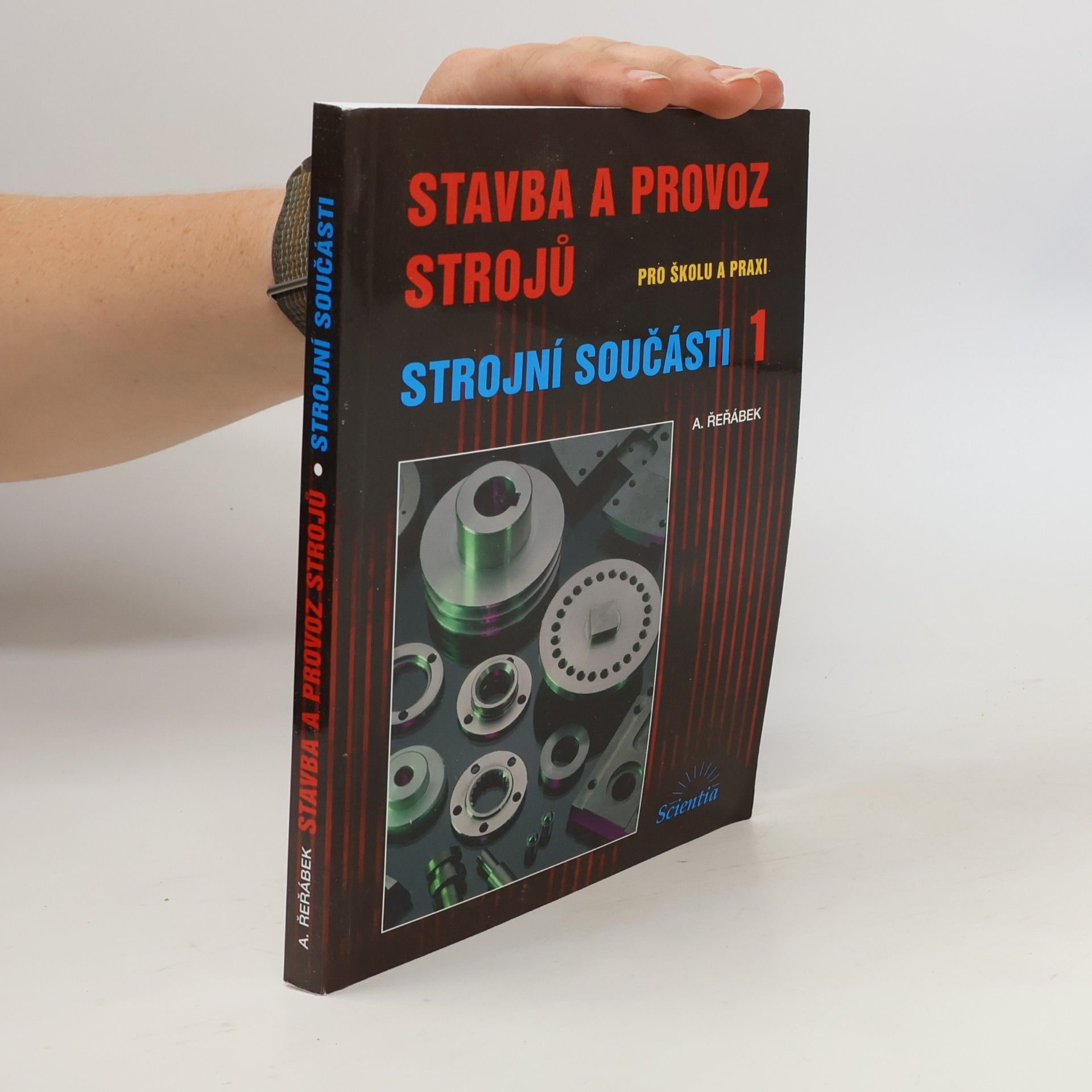 Antonín Řeřábek Stavba a provoz strojů : pro školu a praxi. Strojní součásti 1