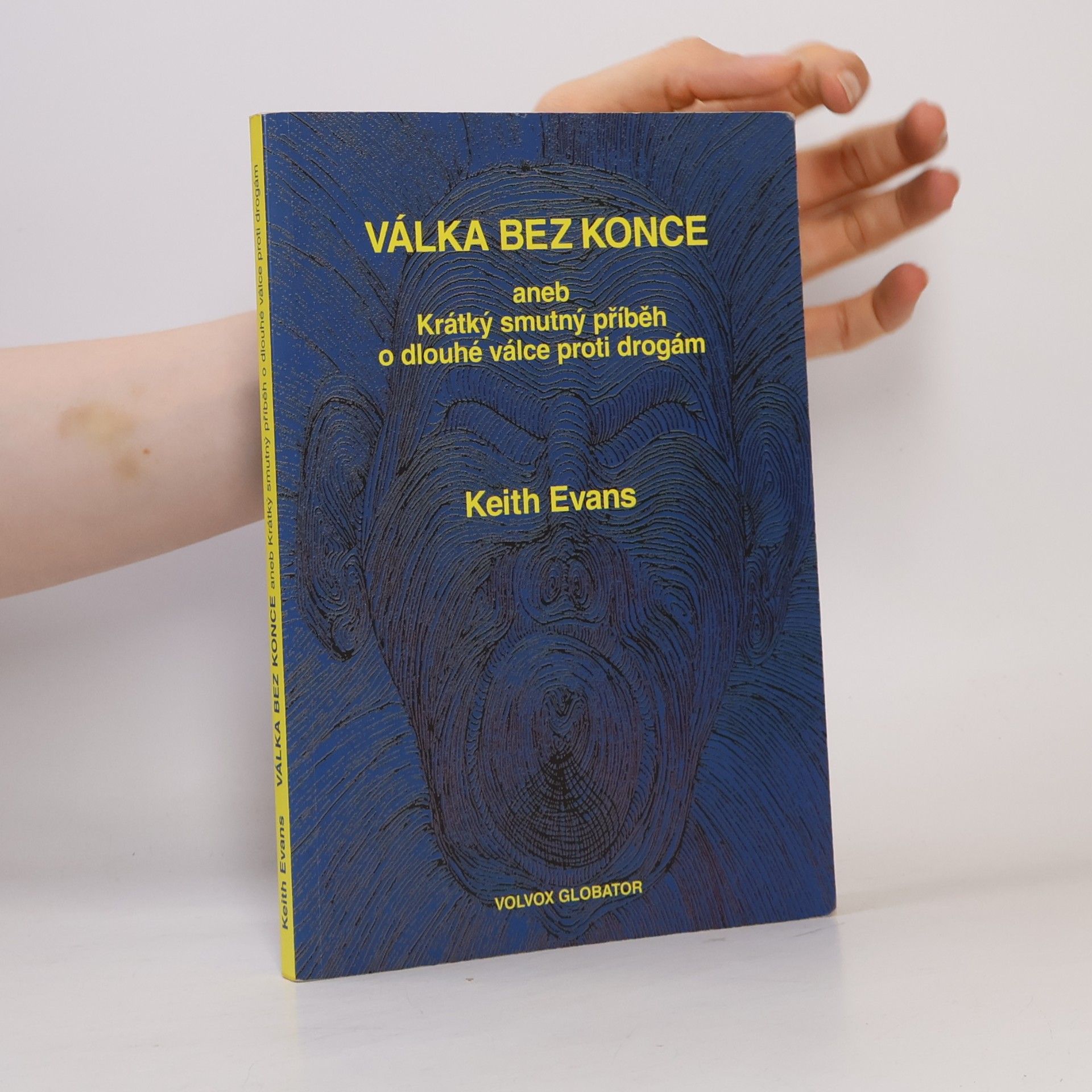 Keith Evans Válka bez konce, aneb, Krátký smutný příběh o dlouhé válce proti drogám
