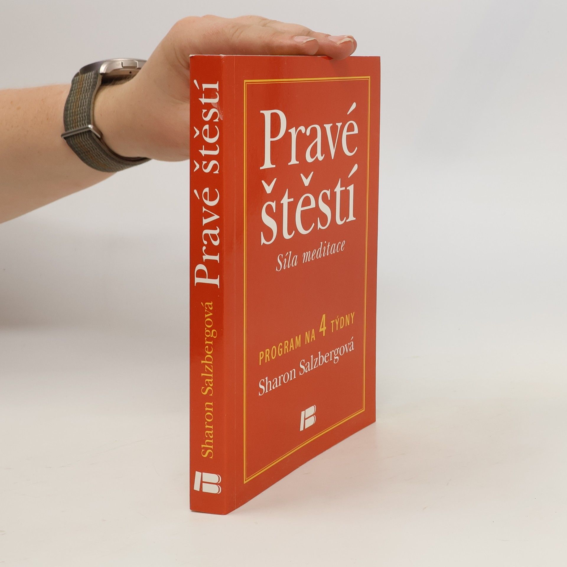 Sharon Salzberg Pravé štěstí : síla meditace: Program na 4 týdny