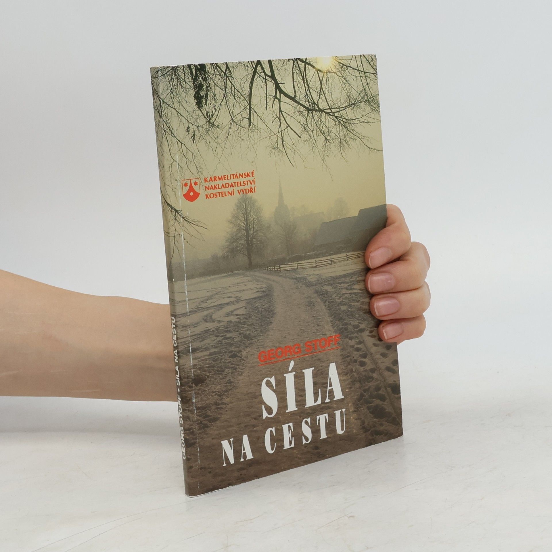 Georg Stoff Síla na cestu: Rozhovory o víře s nemocnými a umírajícími