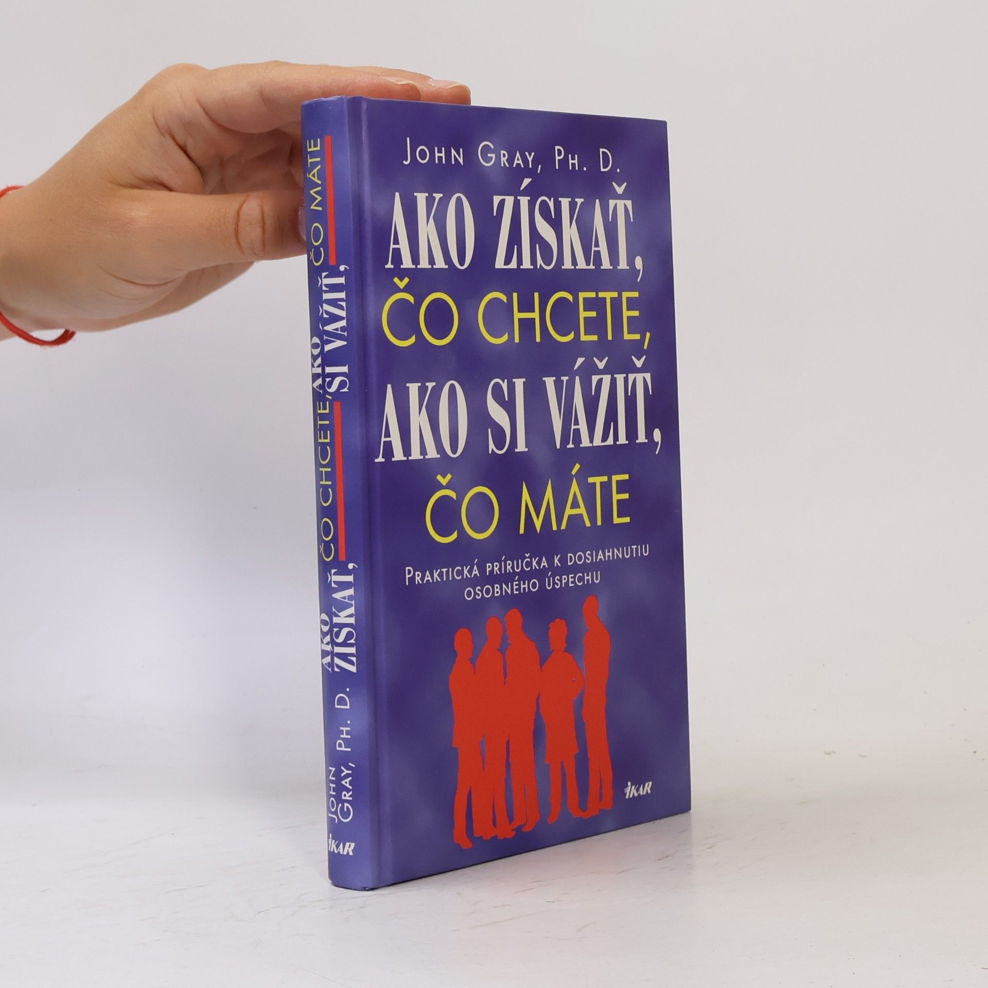 John Gray Ako získať čo chcete, ako si vážiť, čo máte