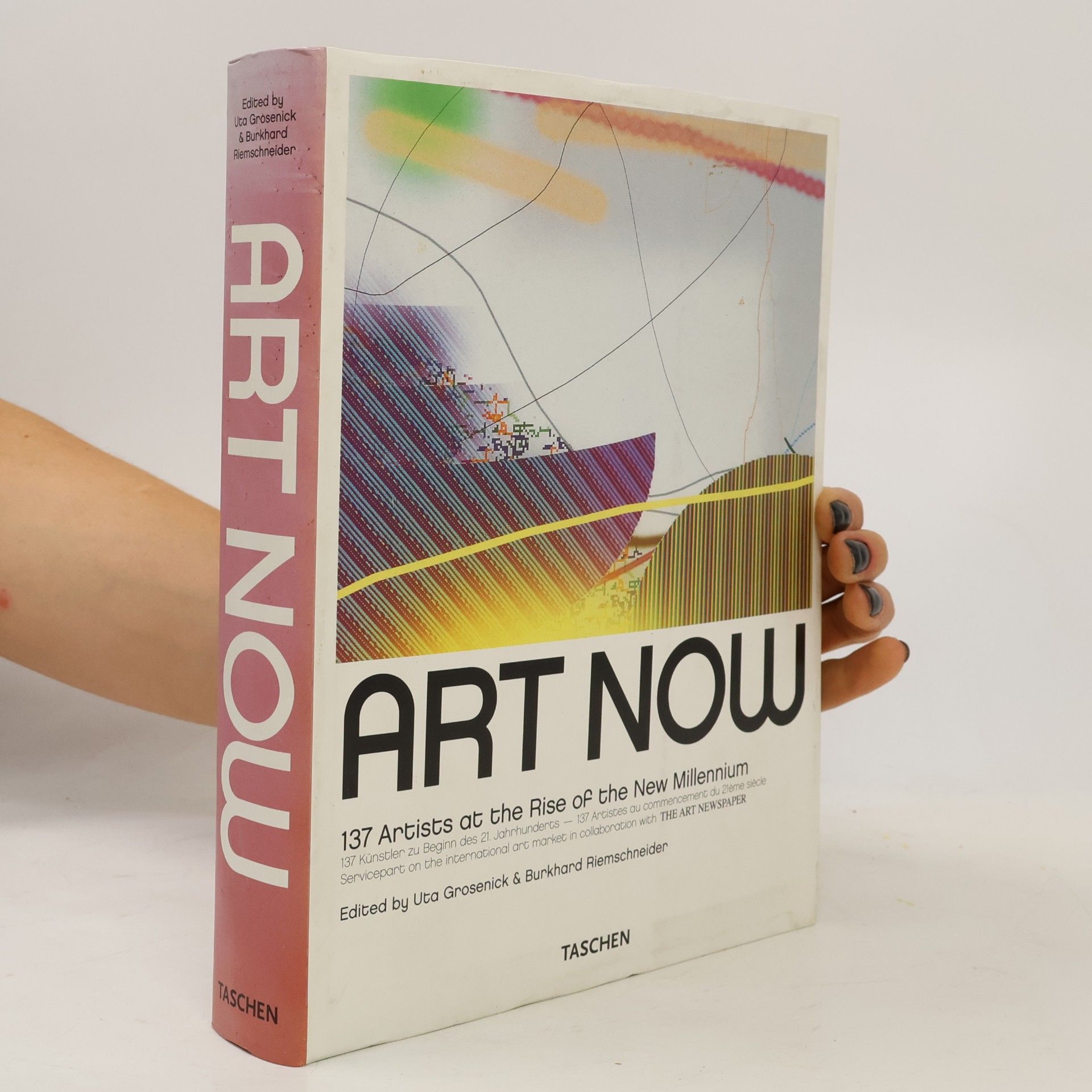 Burkhard Riemschneider Art Now. 137 Artists at the Rise of the New Millennium