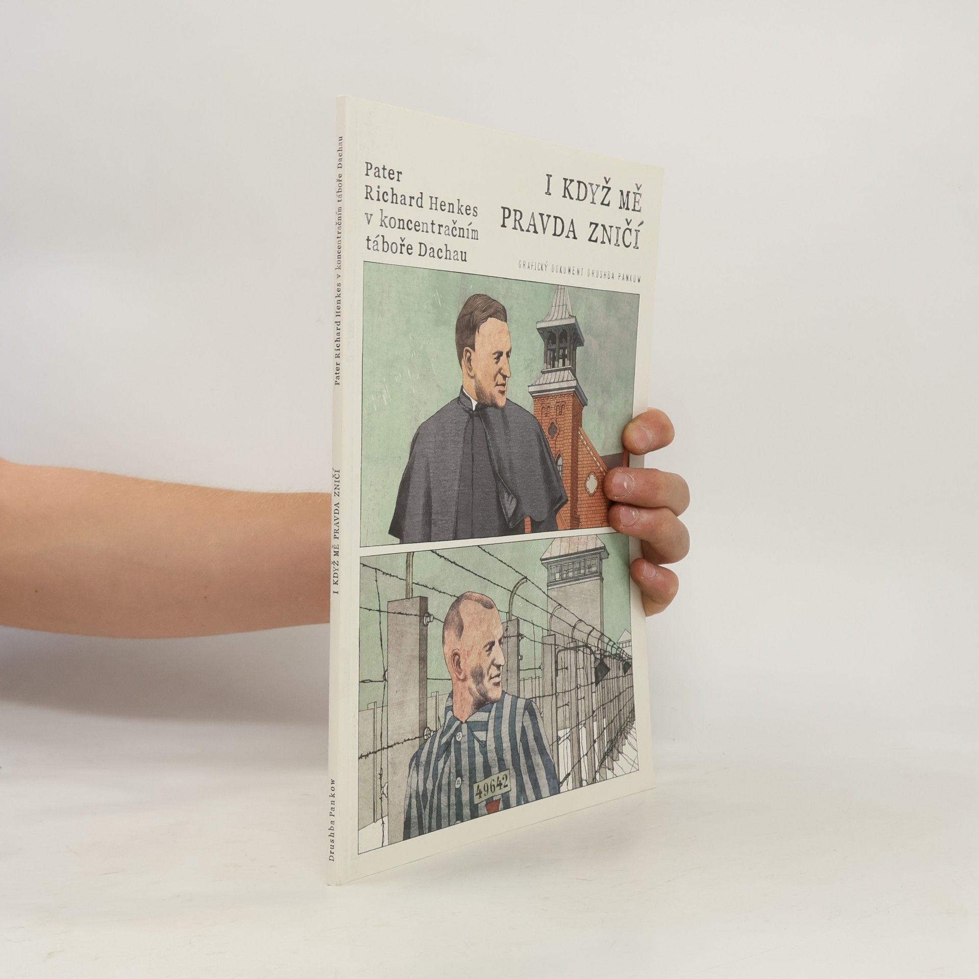 Drushba Pankow I když mě pravda zničí - Pater Richard Henkes v koncentračním táboře v Dachau
