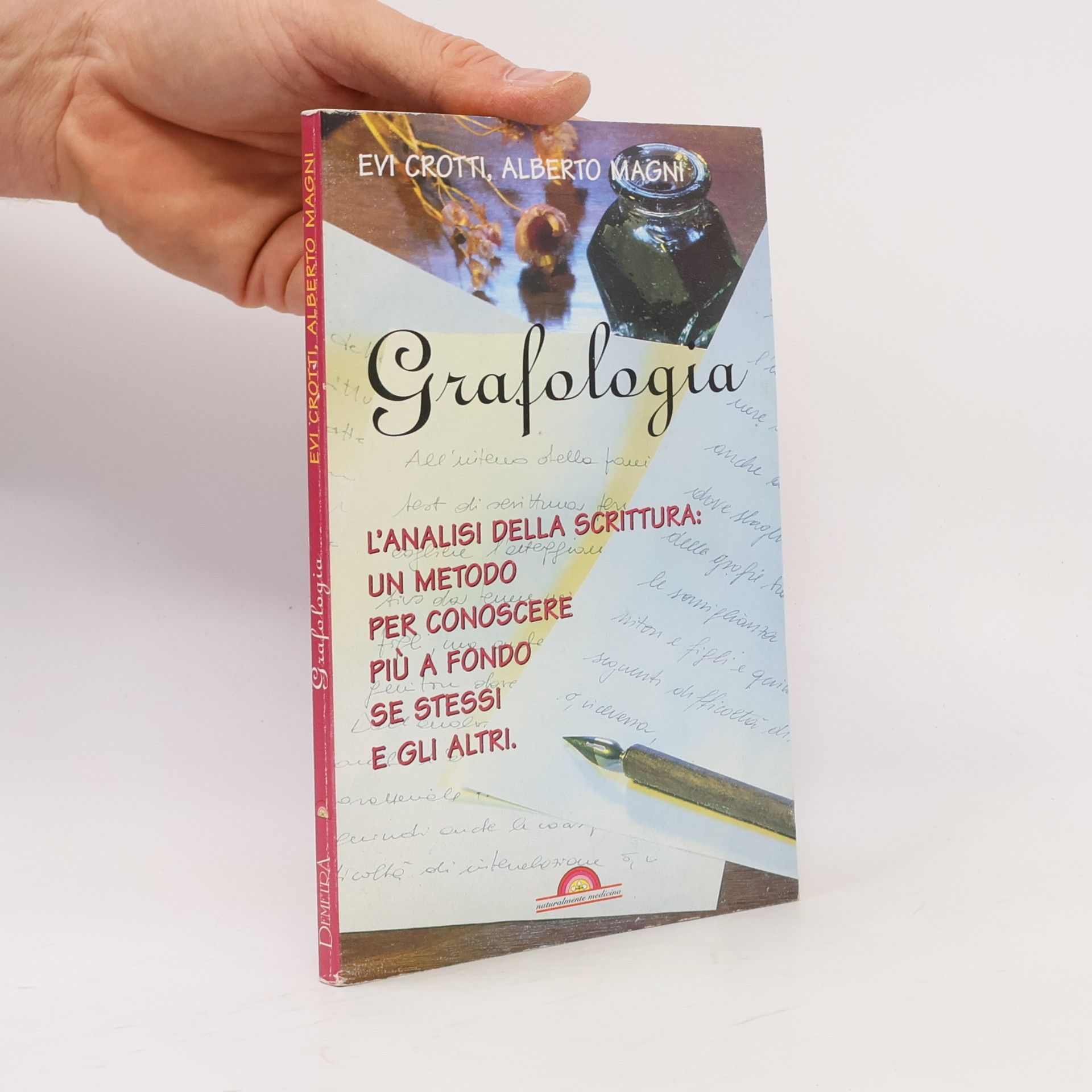 Alberto Magni Naturalmente medicina: Grafologia. L'analisi della scrittura: un metodo per conoscere più a fondo se stessi e gli altri