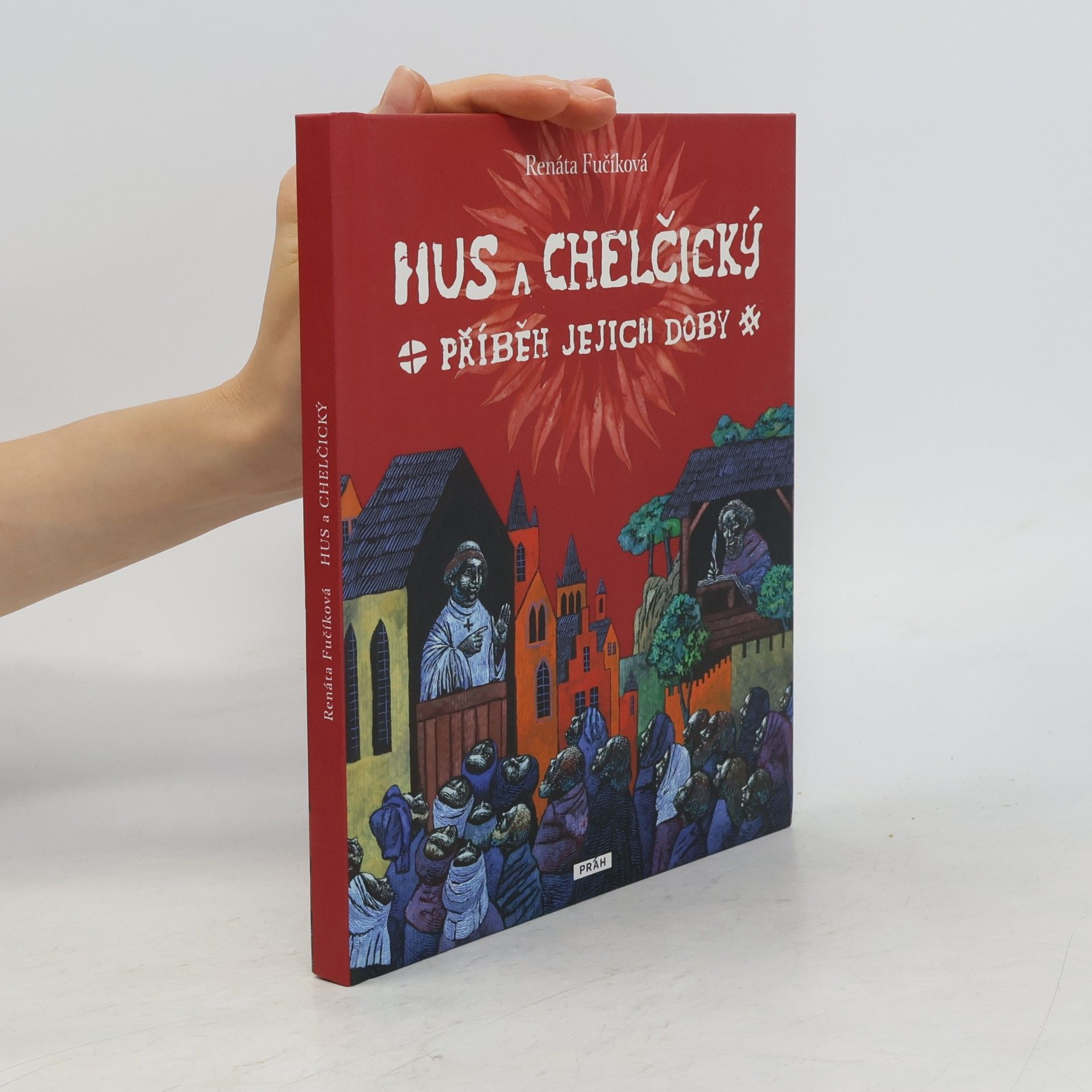 Renáta Fučíková Hus a Chelčický : příběh jejich doby
