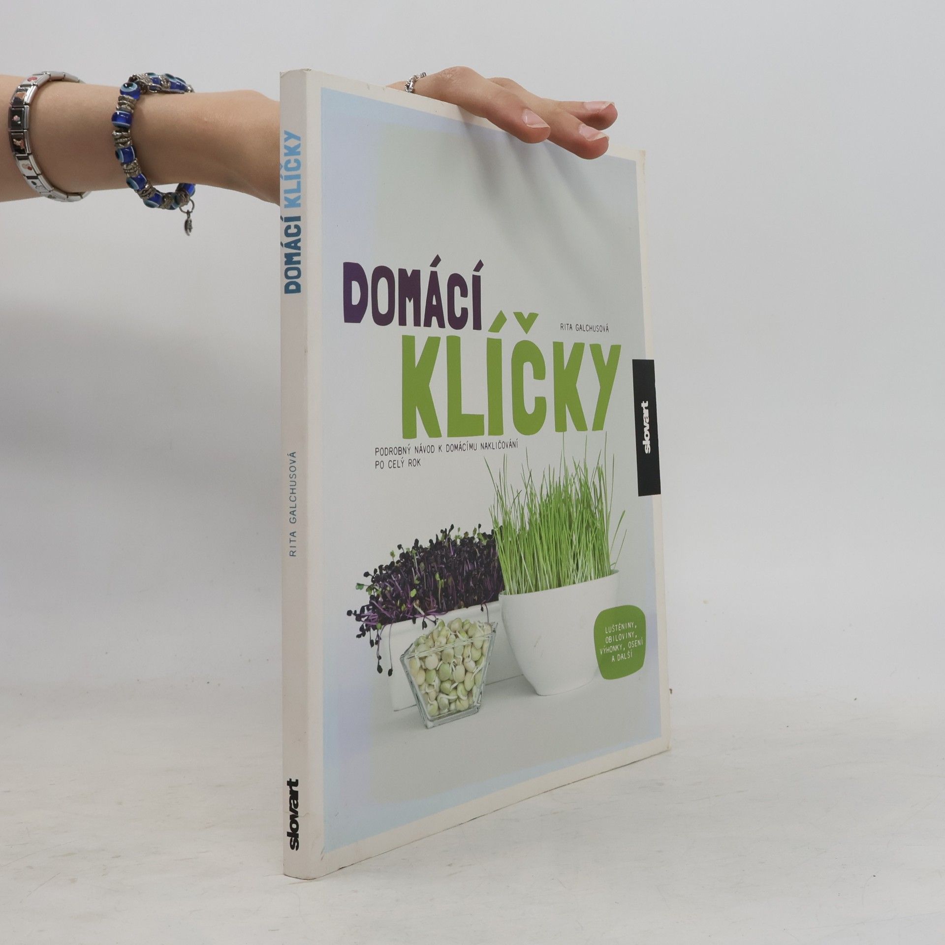 Rita Galchus Domácí klíčky: Podrobný návod k domácímu nakličování po celý rok: Luštěniny, obiloviny, výhonky, osení a další