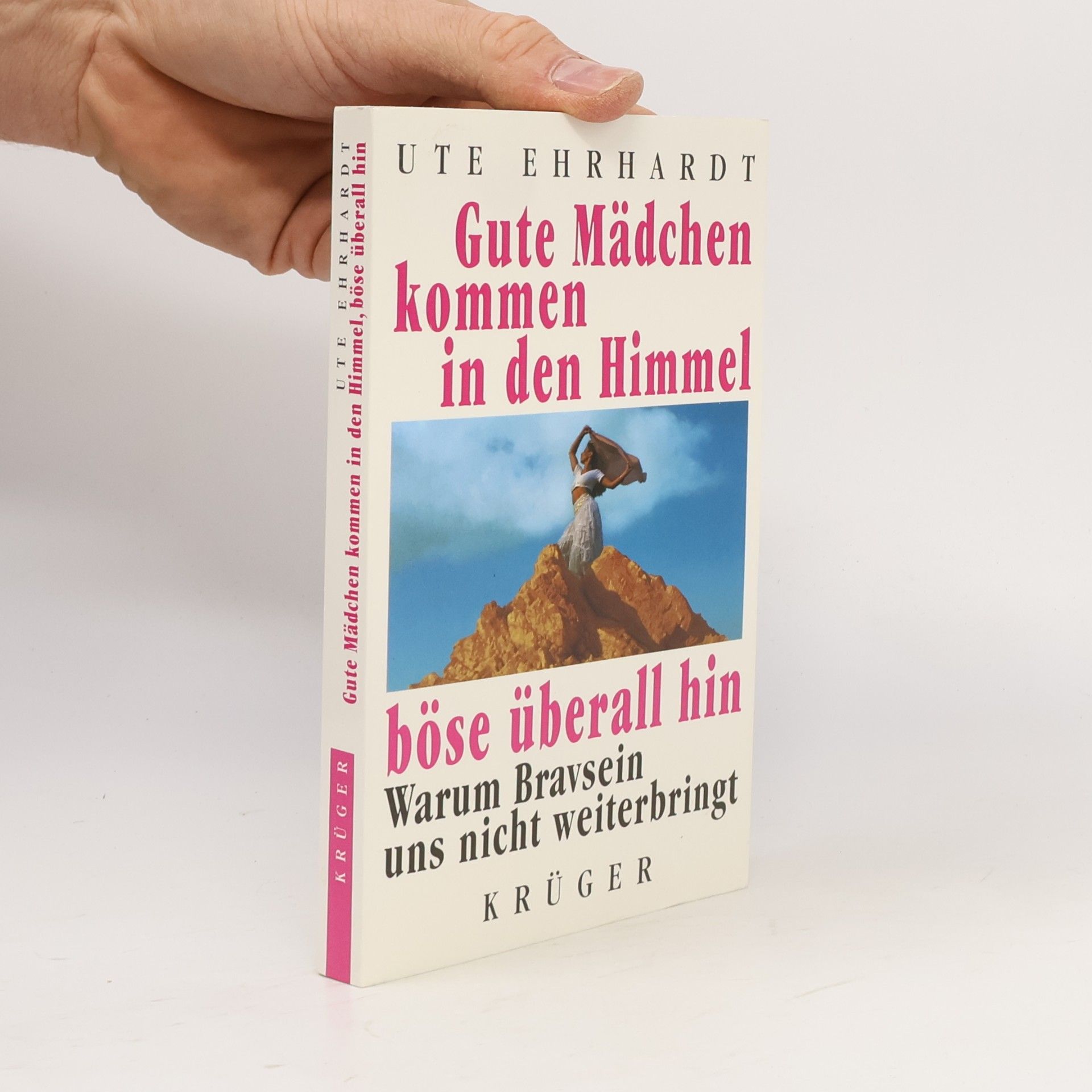 Ute Ehrhardt Gute Mädchen kommen in den Himmel, böse überall hin. Warum Bravsein uns nicht weiterbringt
