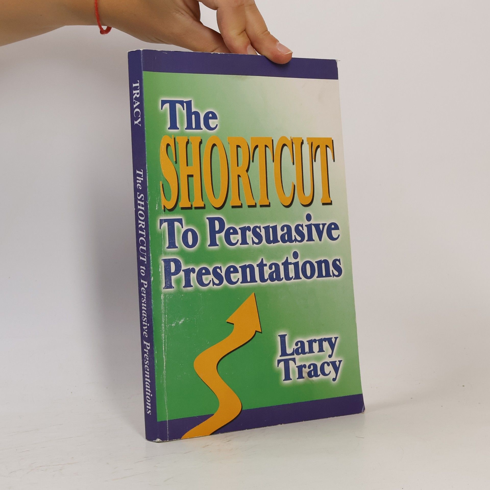 Larry Tracy The Shortcut to Persuasive Presentations