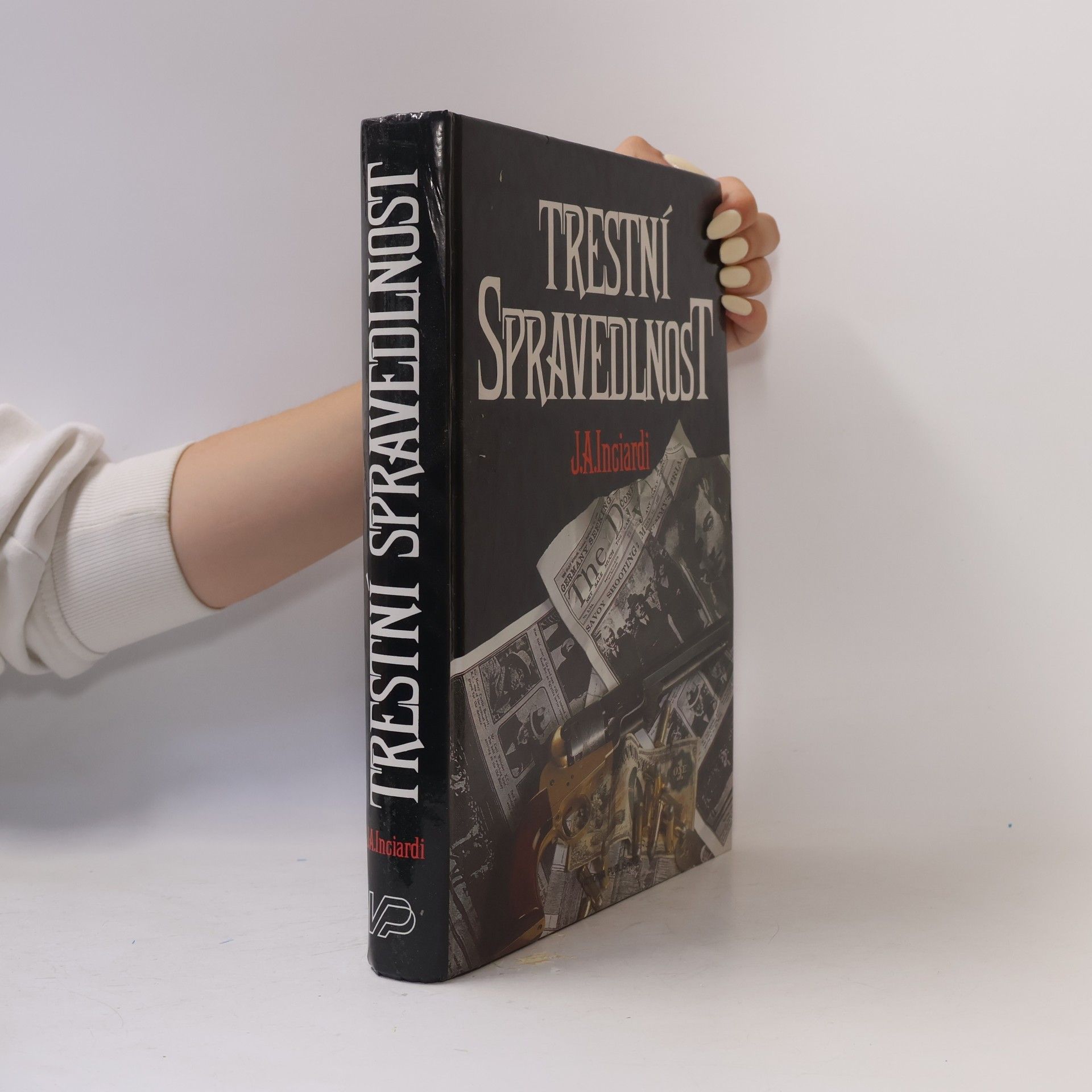 James A. Inciardi Trestní spravedlnost. Ústavní principy trestního práva, trestního řádu a nápravné výchovy