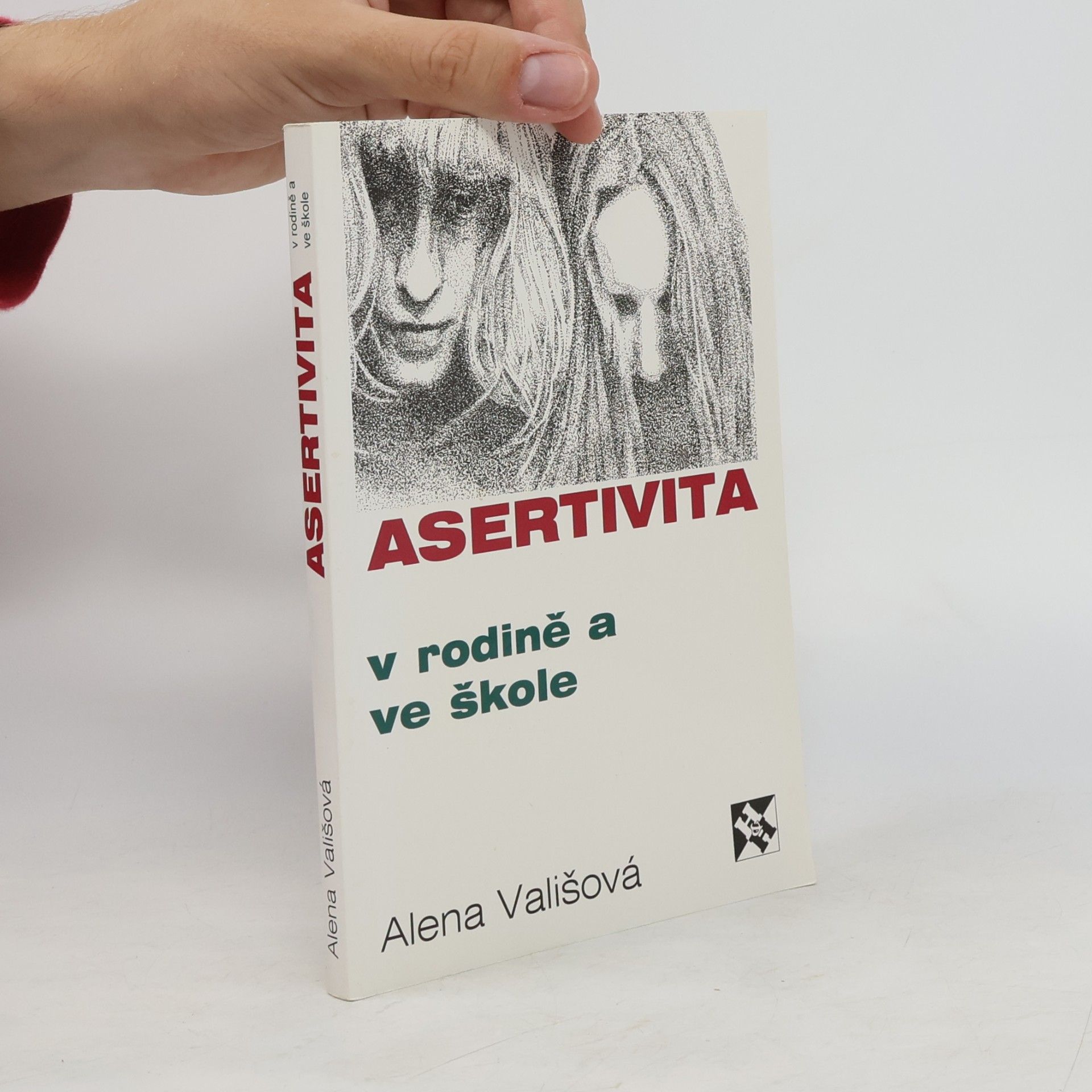 Alena Vališová Asertivita v rodině a ve škole, aneb, Zásady přímého jednání mezi dětmi, rodiči a učiteli