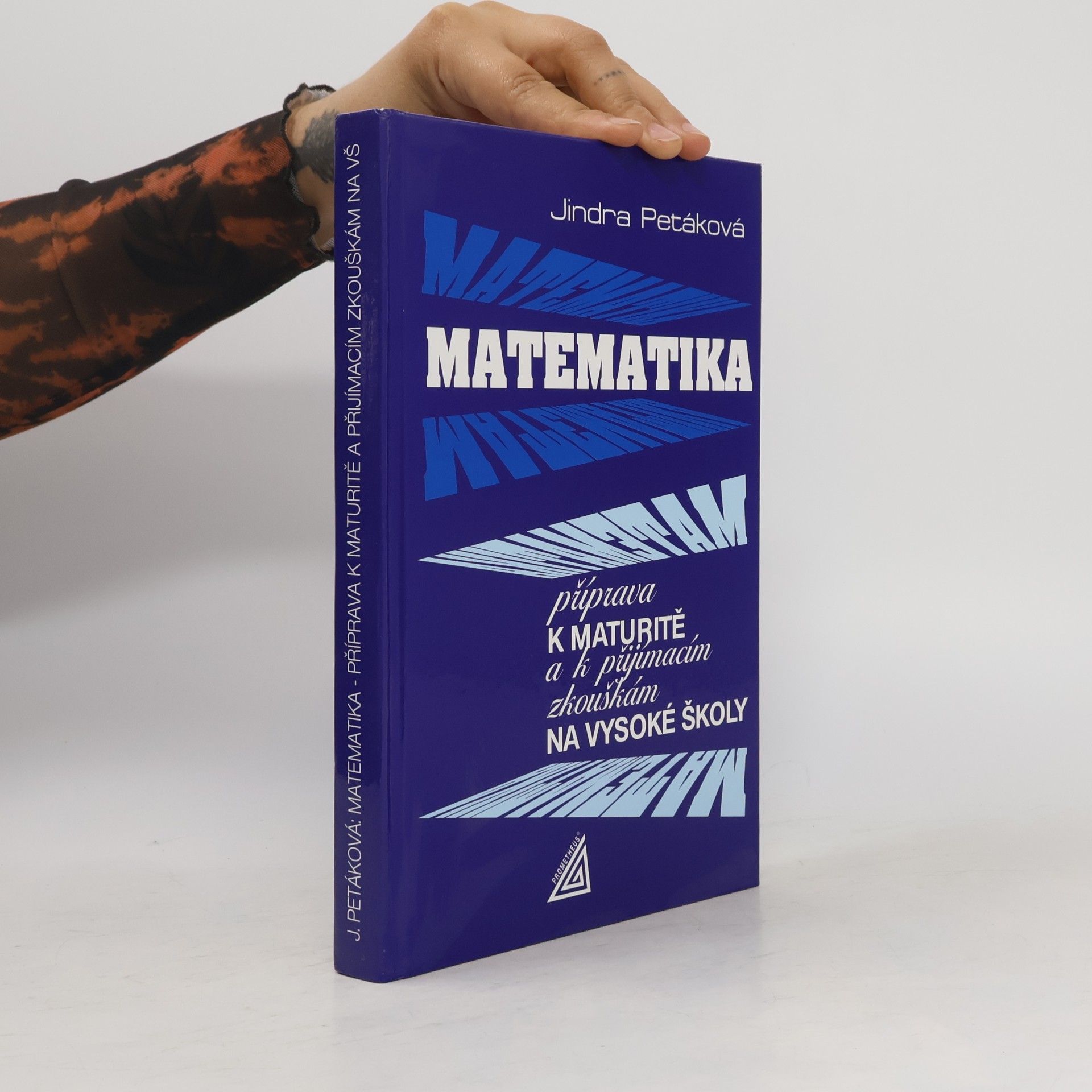 Jindra Petáková Matematika. Příprava k maturitě a k přijímacím zkouškám na vysoké školy