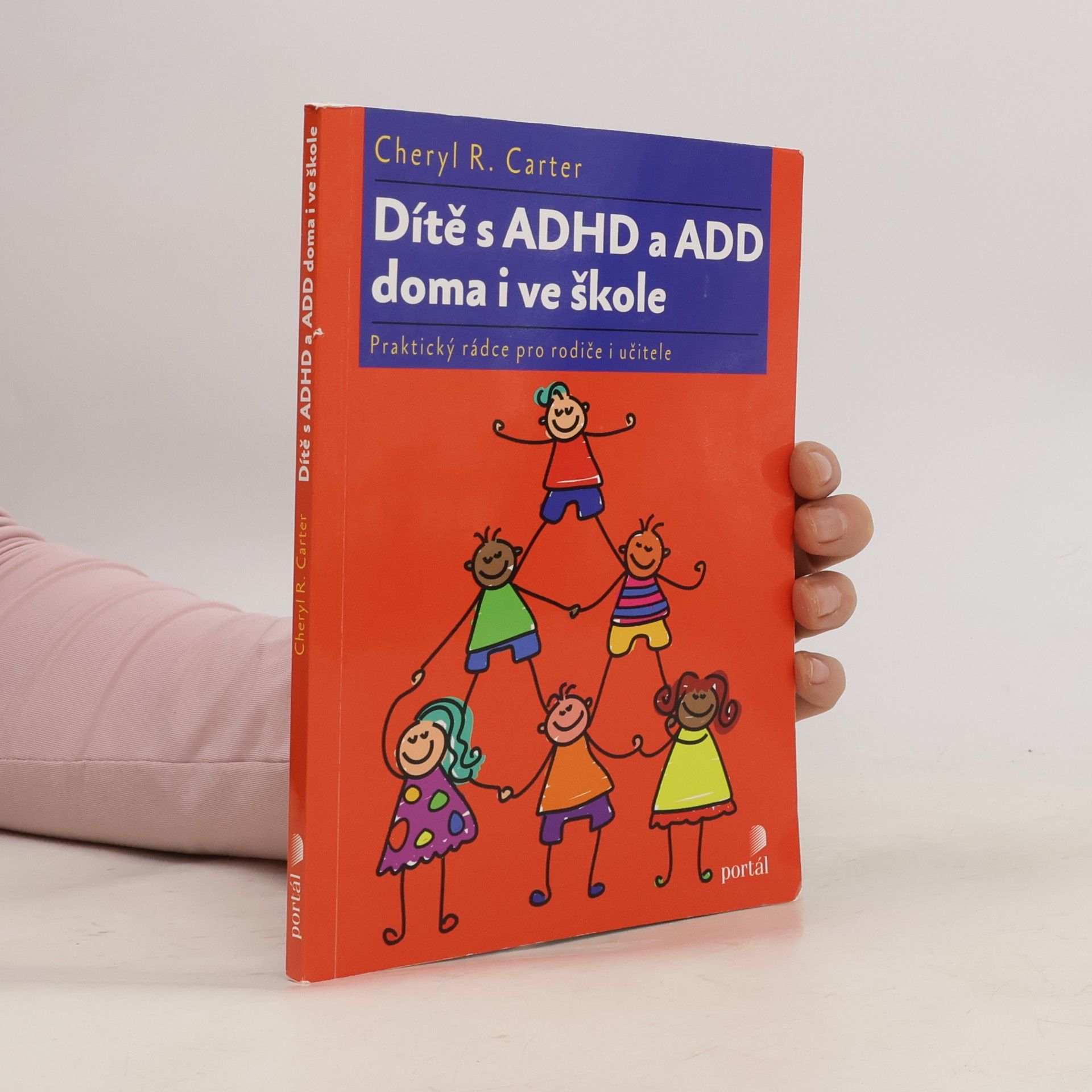Cheryl R. Carter Dítě s ADHD a ADD doma i ve škole : praktický rádce pro rodiče i učitele