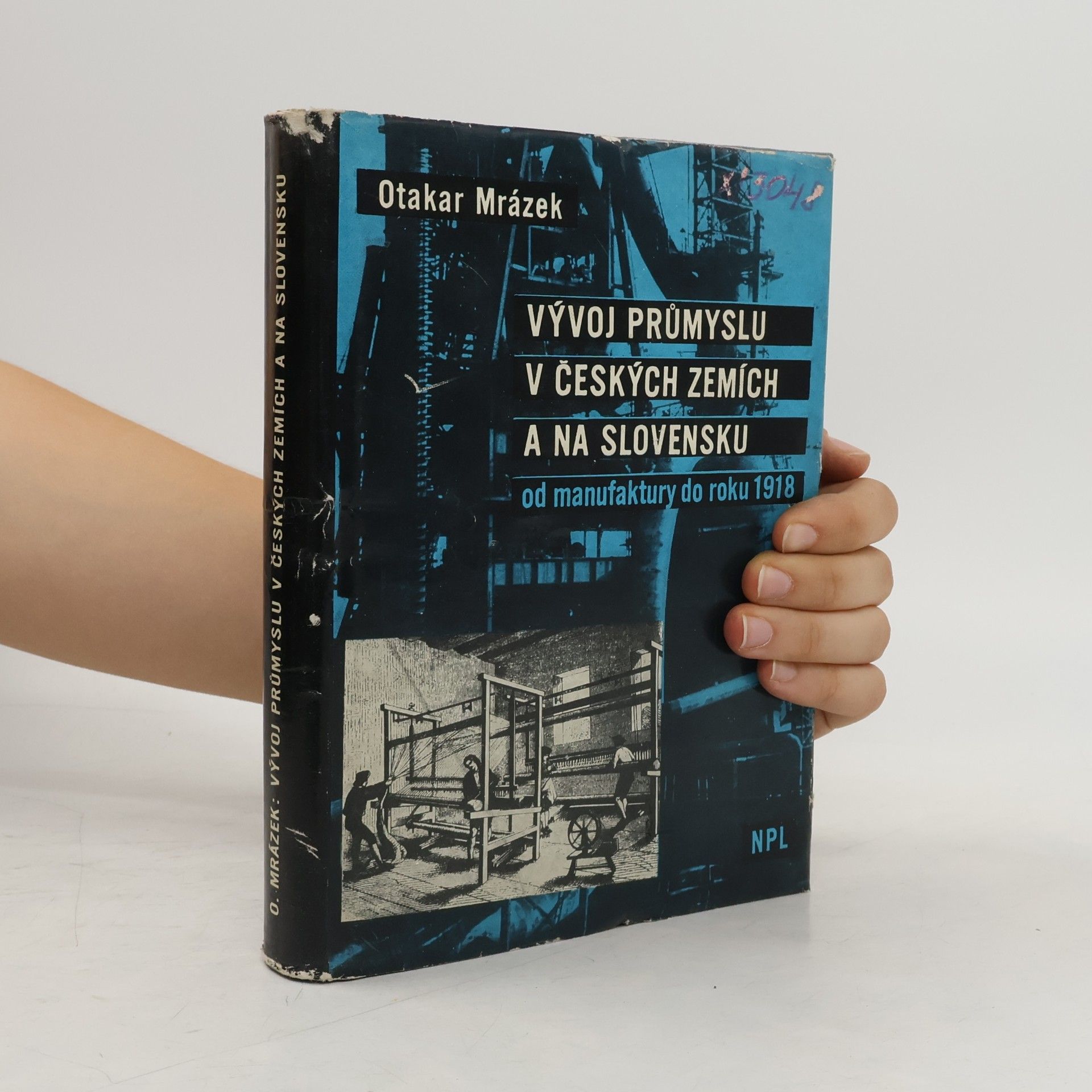 Otakar Mrázek Vývoj průmyslu v českých zemích a na Slovensku od manufaktury do roku 1918
