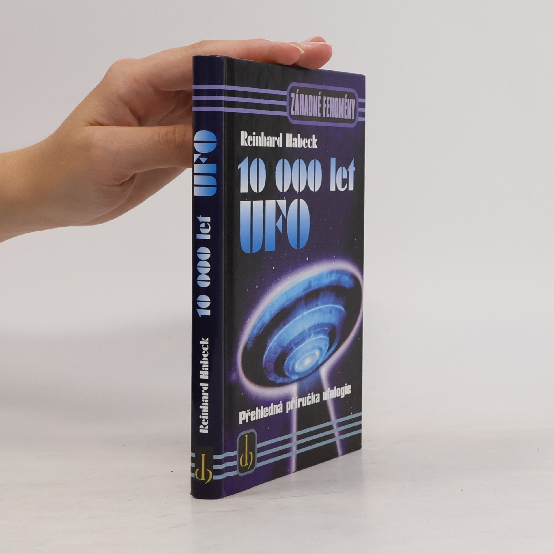 Reinhard Habeck 10000 let UFO: Přehledná příručka ufologie