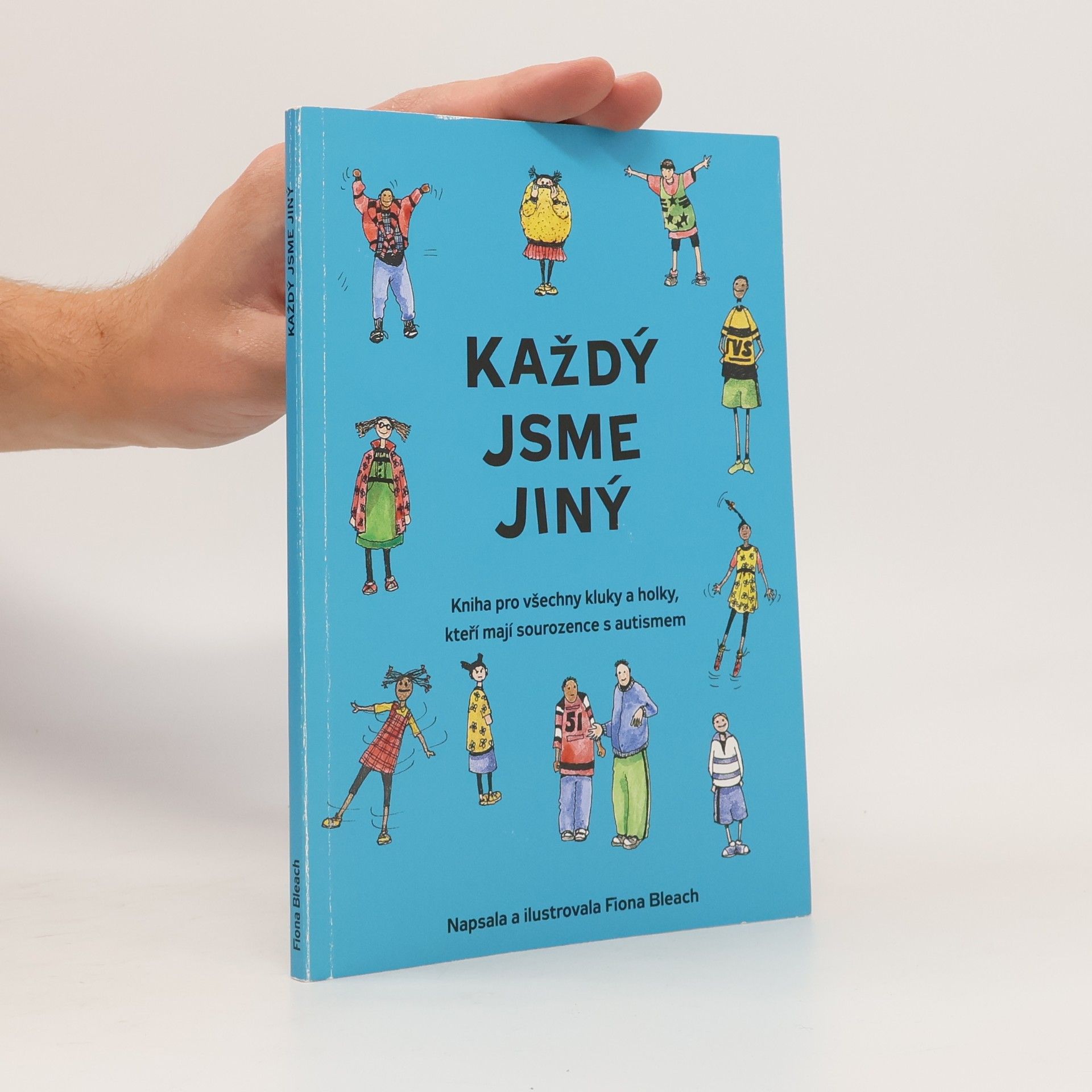 Fiona Bleach Každý jsme jiný. Kniha pro všechny kluky a holky, kteří mají sourozence s autismem