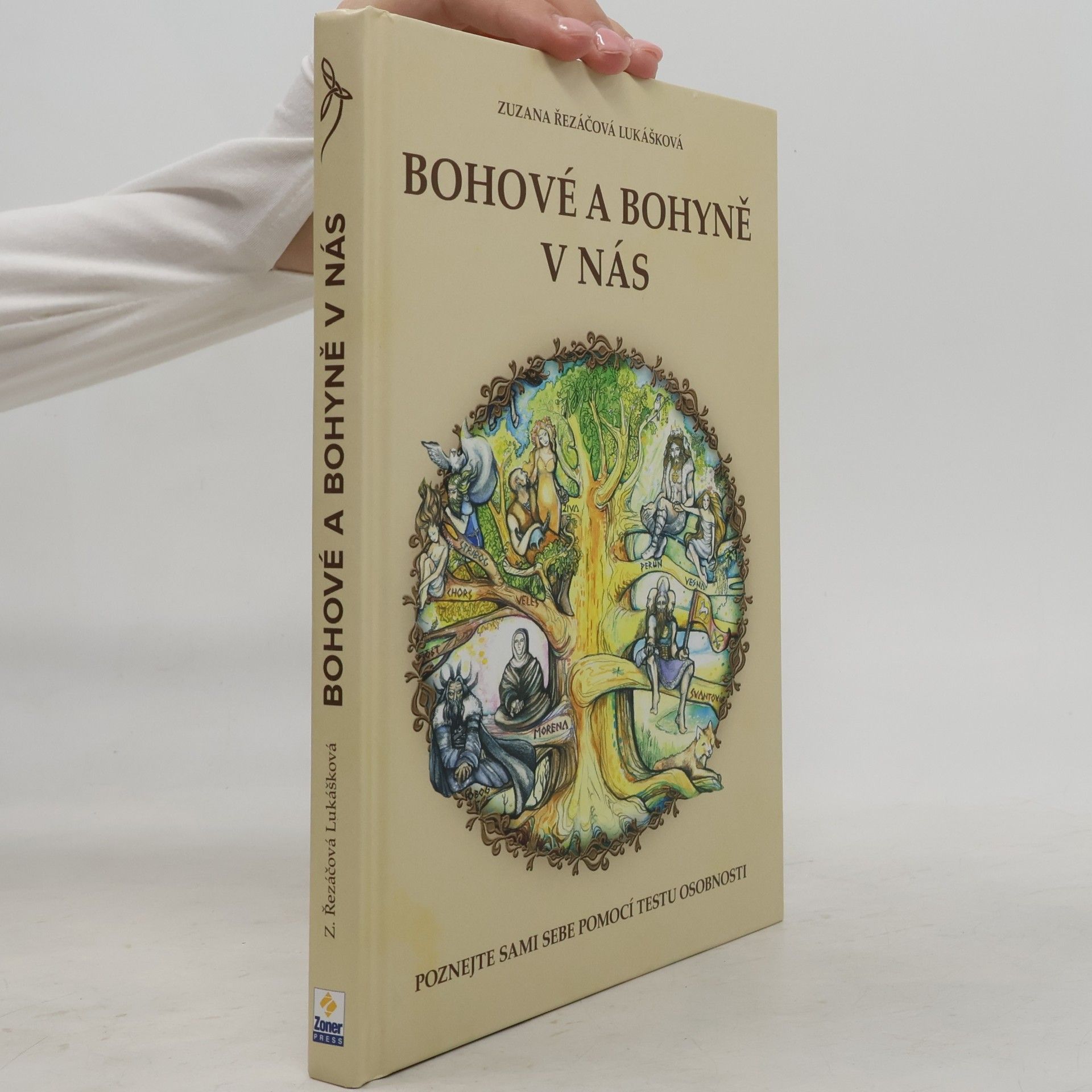 Zuzana Řezáčová Lukášková Bohové a bohyně v nás : práce se slovanskými bohy a bohyněmi pro lepší žití