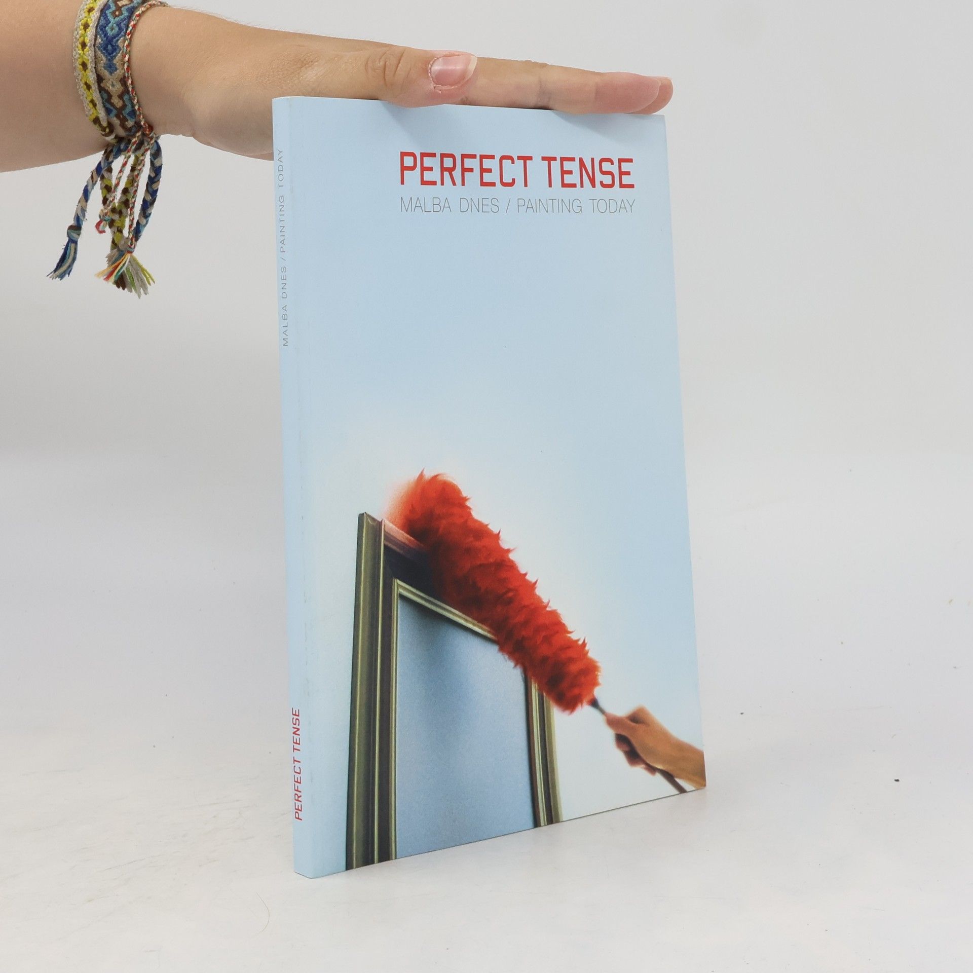 Collectif d'auteurs Perfect Tense. Malba dnes = Painting Today